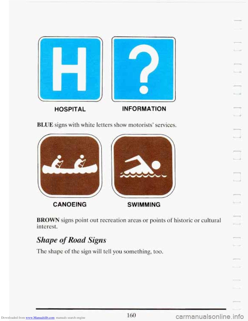 CADILLAC FLEETWOOD 1993 2.G Owners Manual Downloaded from www.Manualslib.com manuals search engine I 
HOSPITAL INFORMATION 
BLUE signs  with  white 
letters show motorists’  services. 
- 
CANOEING 
SWIMMING 
f 
P 
BROWN signs point  out  re