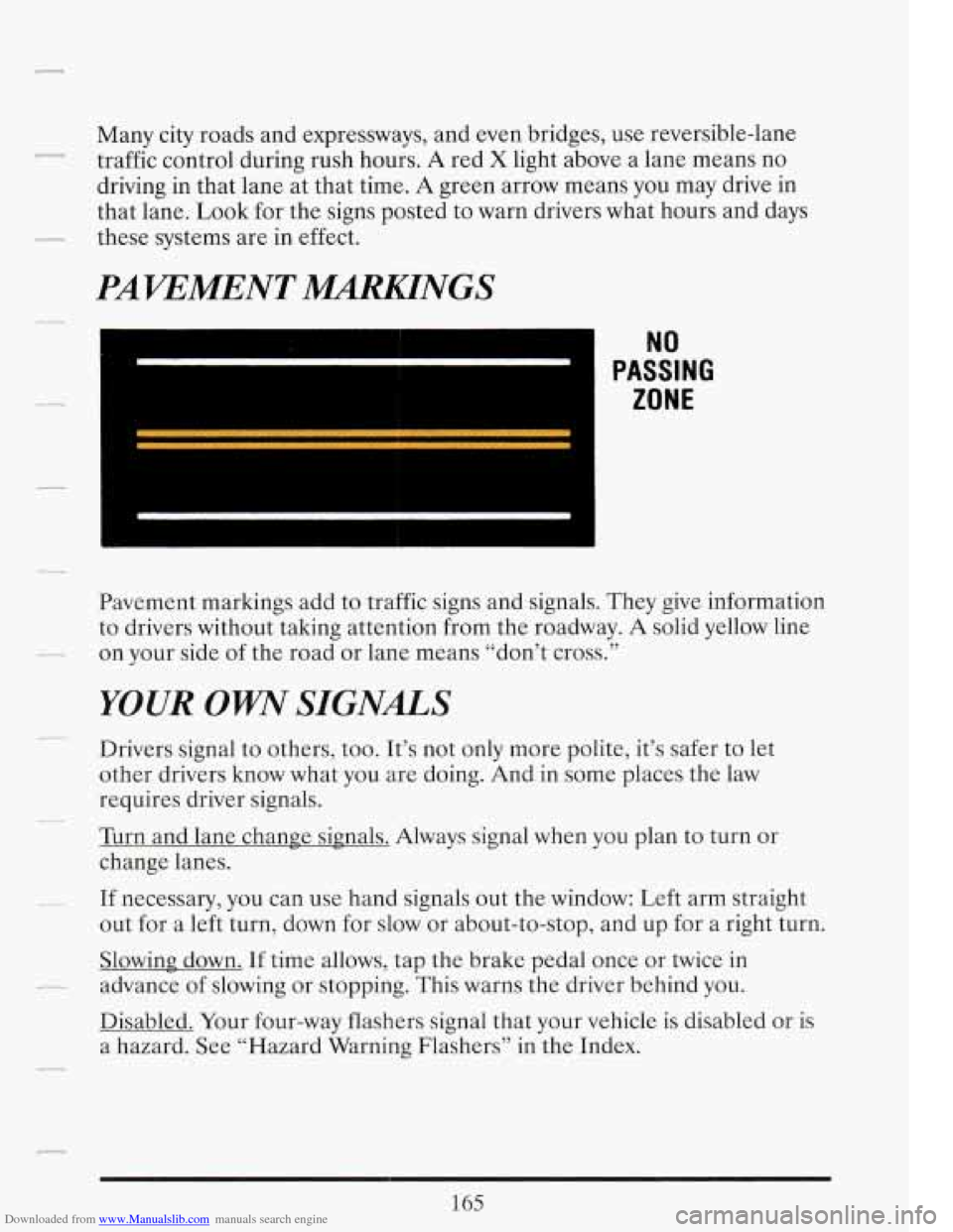 CADILLAC FLEETWOOD 1993 2.G Owners Manual Downloaded from www.Manualslib.com manuals search engine Many city roads and expressways, and even bridges, use reversible-lane
traffic control during rush hours.
A red X light above a lane CADILLAC FLEETWOOD 1993 2.G Owners Manual Downloaded from www.Manualslib.com manuals search engine Many city roads and expressways, and even bridges, use reversible-lane
traffic control during rush hours.
A red X light above a lane