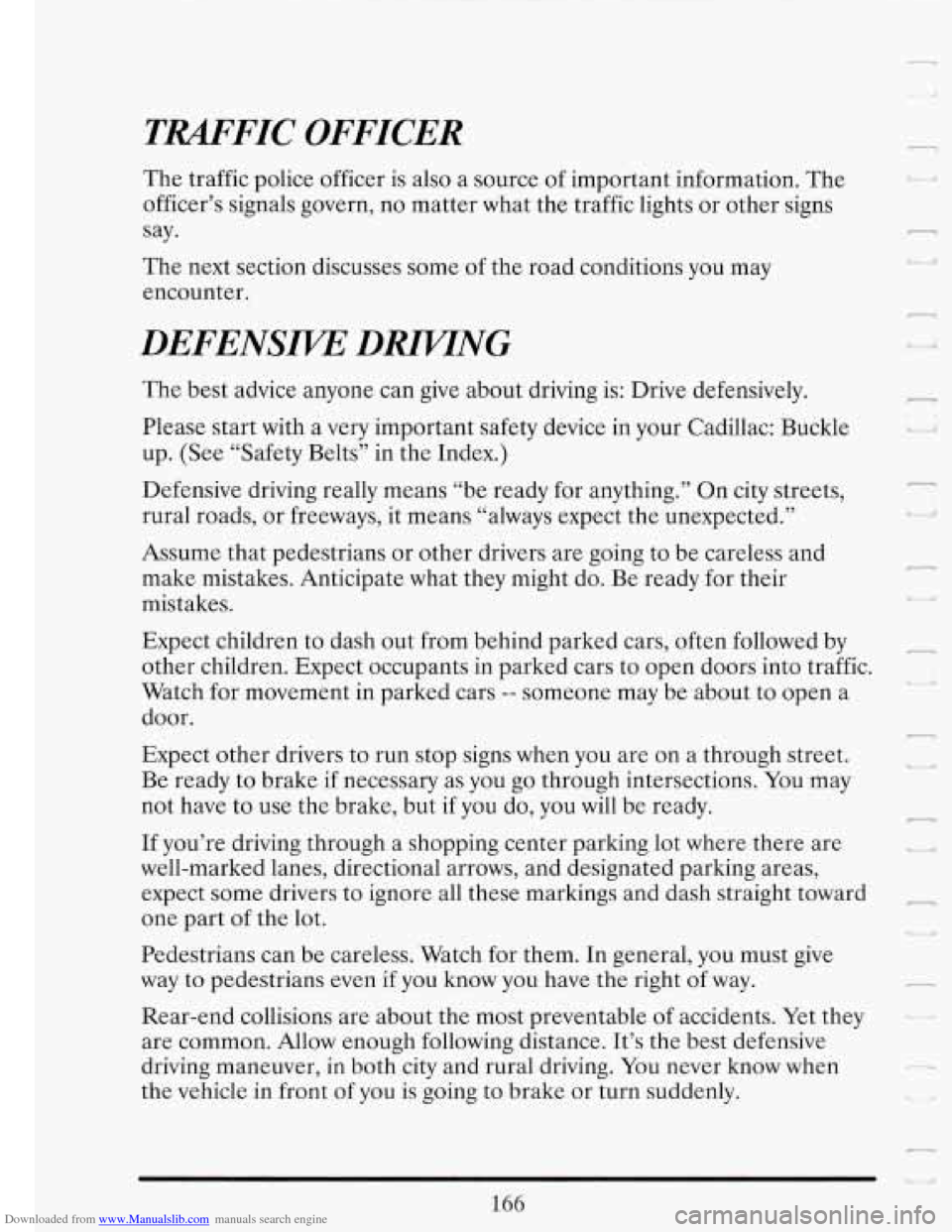 CADILLAC FLEETWOOD 1993 2.G Owners Manual Downloaded from www.Manualslib.com manuals search engine TRAFFIC OFFICER 7 .. I: The traffic police officer is also a source of important information. The
officer’s signals govern, no matt CADILLAC FLEETWOOD 1993 2.G Owners Manual Downloaded from www.Manualslib.com manuals search engine TRAFFIC OFFICER 7 .. I: The traffic police officer is also a source of important information. The
officer’s signals govern, no matt