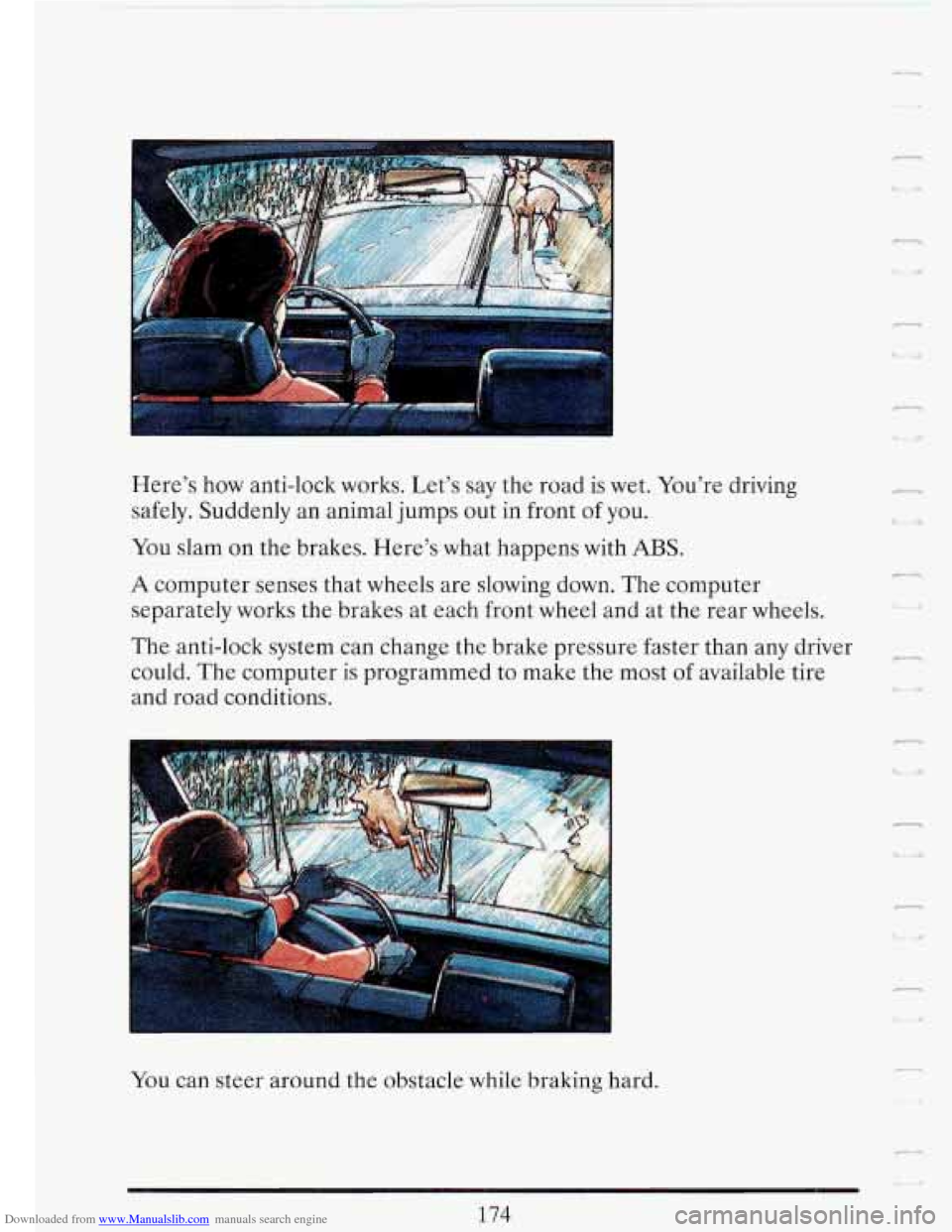 CADILLAC FLEETWOOD 1993 2.G Owners Manual Downloaded from www.Manualslib.com manuals search engine Here’s how anti-lock works. Let’s say the road is wet. You’re driving
safely. Suddenly an animal jumps out in front
of you.
Y CADILLAC FLEETWOOD 1993 2.G Owners Manual Downloaded from www.Manualslib.com manuals search engine Here’s how anti-lock works. Let’s say the road is wet. You’re driving
safely. Suddenly an animal jumps out in front
of you.
Y