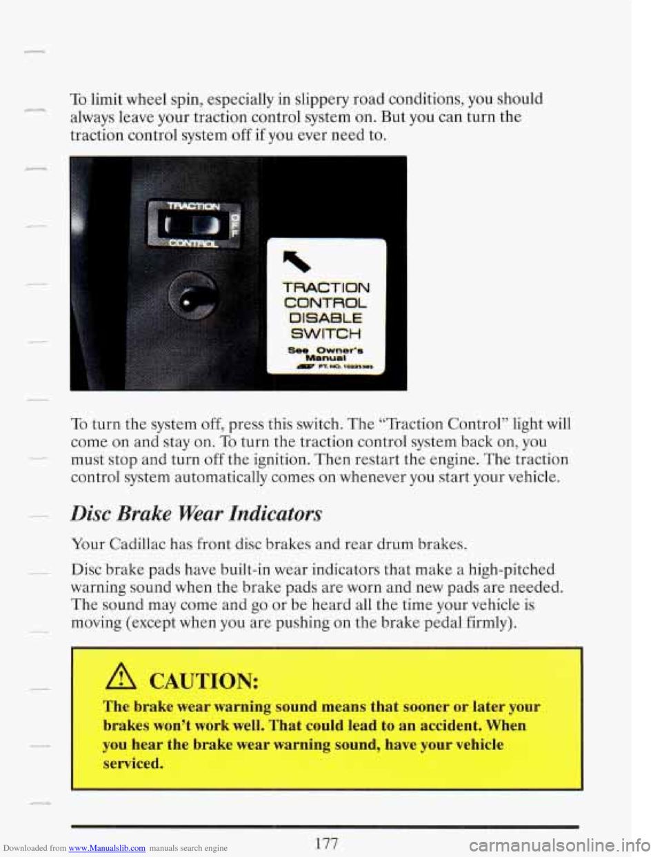CADILLAC FLEETWOOD 1993 2.G Owners Manual Downloaded from www.Manualslib.com manuals search engine To limit  wheel spin, especially  in slippery  road conditions,  you should 
always  leave your  traction  control  system on. But  you  can tu