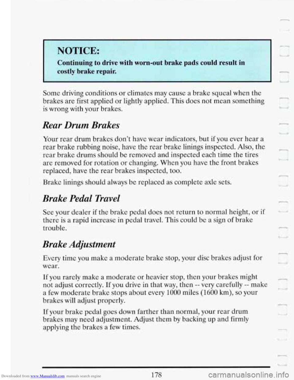 CADILLAC FLEETWOOD 1993 2.G Owners Manual Downloaded from www.Manualslib.com manuals search engine IY OTICE: 
-I 
1 
L 
Continuing to  drive  with  worn-out  brake  pads  could result in 
costly  brake  repair. 
- 
Some driving  conditions  o