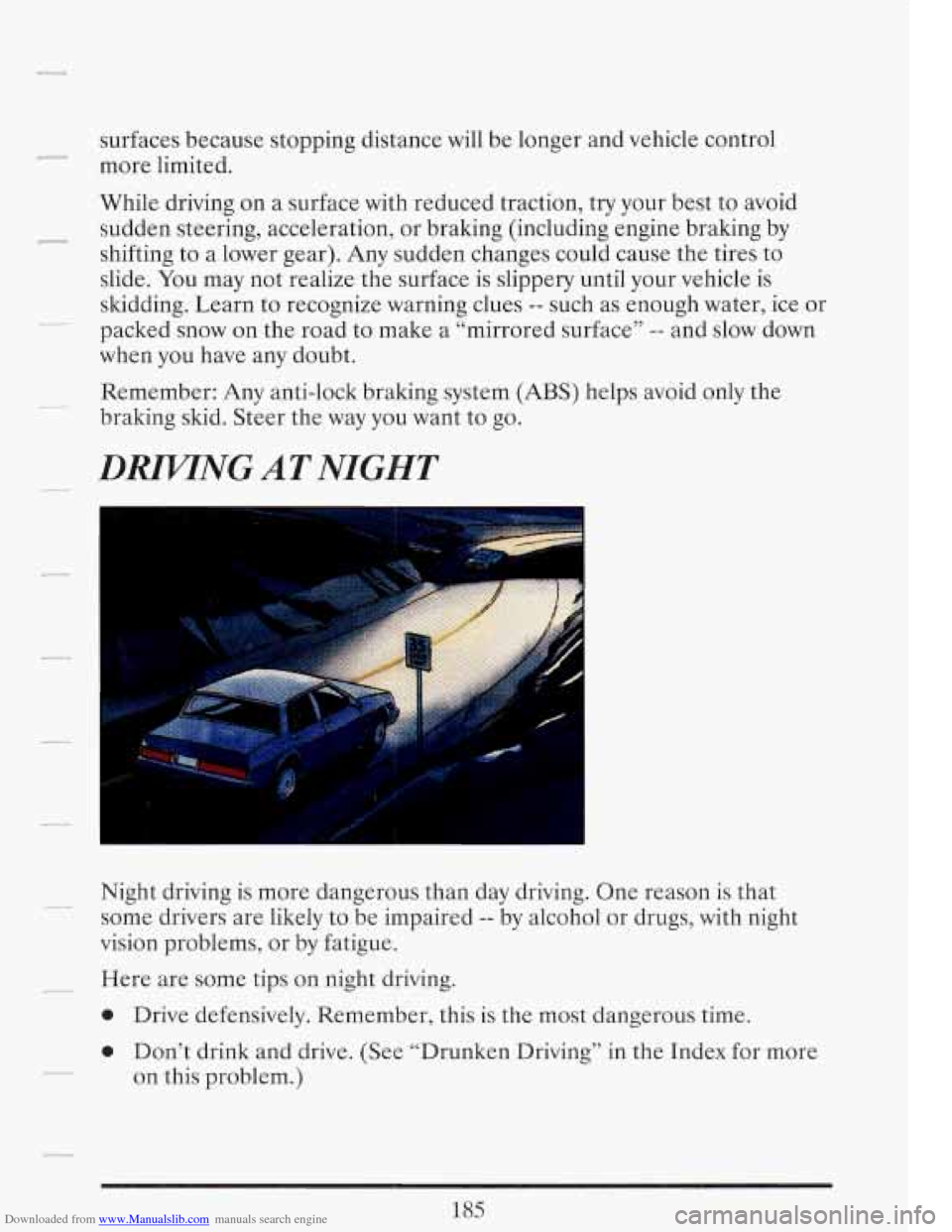 CADILLAC FLEETWOOD 1993 2.G Owners Manual Downloaded from www.Manualslib.com manuals search engine surfaces because stopping distance will be longer and vehicle control
more limited.
While driving on a surface with reduced trac CADILLAC FLEETWOOD 1993 2.G Owners Manual Downloaded from www.Manualslib.com manuals search engine surfaces because stopping distance will be longer and vehicle control
more limited.
While driving on a surface with reduced trac