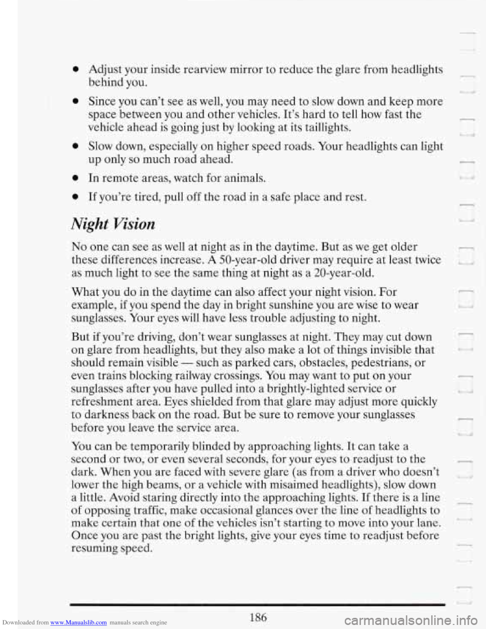 CADILLAC FLEETWOOD 1993 2.G Owners Manual Downloaded from www.Manualslib.com manuals search engine 0
0
0
0
0
Adjust your inside rearview mirror to reduce the glare from headlights
behind you. -
Since you can’t see as well, you CADILLAC FLEETWOOD 1993 2.G Owners Manual Downloaded from www.Manualslib.com manuals search engine 0
0
0
0
0
Adjust your inside rearview mirror to reduce the glare from headlights
behind you. -
Since you can’t see as well, you