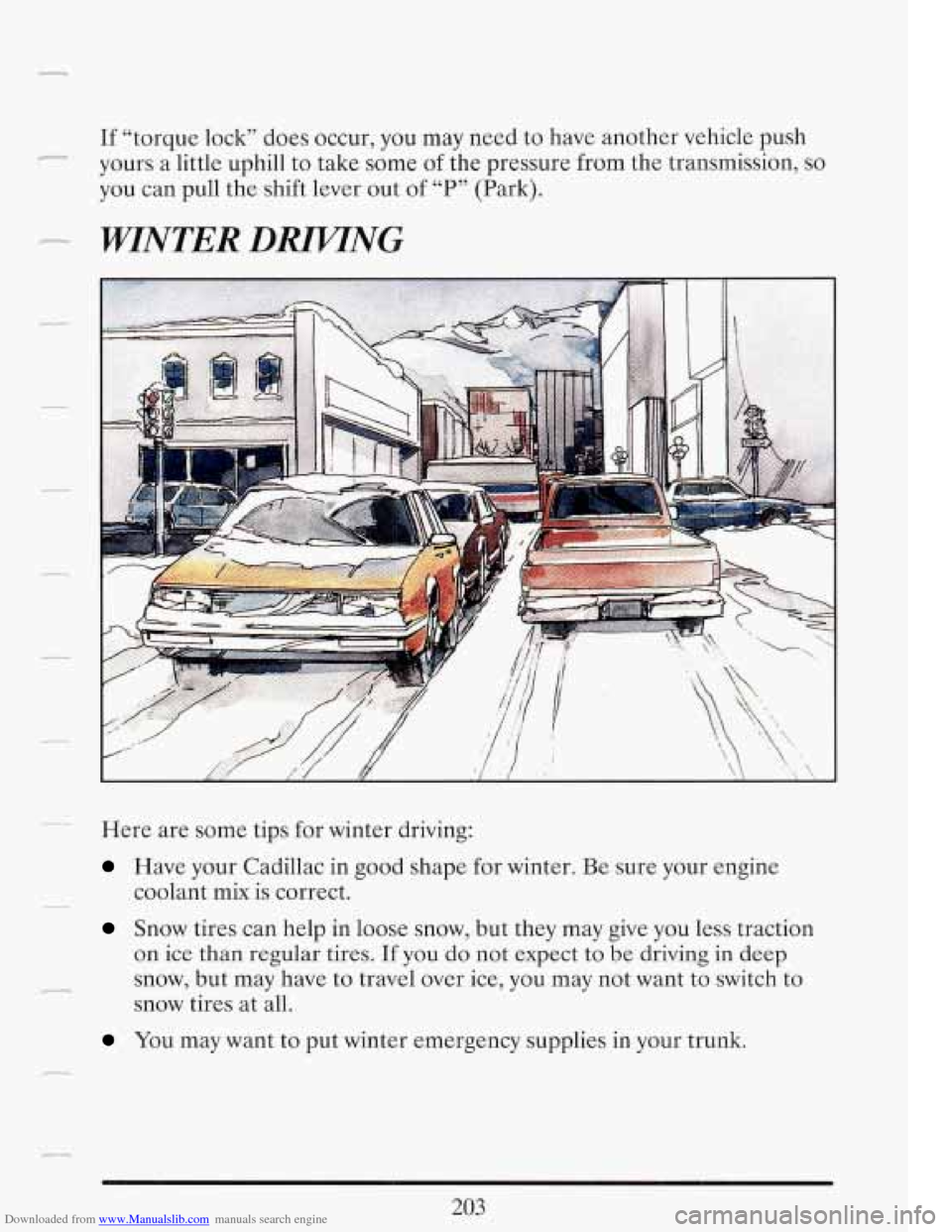 CADILLAC FLEETWOOD 1993 2.G Owners Manual Downloaded from www.Manualslib.com manuals search engine r 
If “torque lock” does occur,  you  may  need to have  another  vehicle push 
yours a little uphill  to take  some 
of the pressure  from