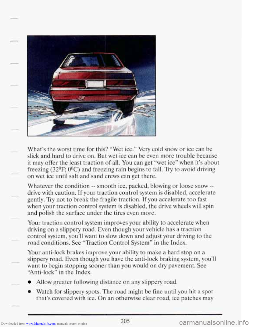 CADILLAC FLEETWOOD 1993 2.G Owners Manual Downloaded from www.Manualslib.com manuals search engine I
- What’s the worst time for this? “Wet ice.” Very cold snow or ice can be
slick and hard to drive on. But wet ice can CADILLAC FLEETWOOD 1993 2.G Owners Manual Downloaded from www.Manualslib.com manuals search engine I
- What’s the worst time for this? “Wet ice.” Very cold snow or ice can be
slick and hard to drive on. But wet ice can