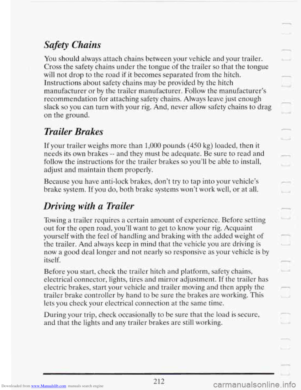 CADILLAC FLEETWOOD 1993 2.G Owners Manual Downloaded from www.Manualslib.com manuals search engine Safety Chains
You should always attach chains between your vehicle and your trailer.
Cross the safety chains under the tongue
of the t CADILLAC FLEETWOOD 1993 2.G Owners Manual Downloaded from www.Manualslib.com manuals search engine Safety Chains
You should always attach chains between your vehicle and your trailer.
Cross the safety chains under the tongue
of the t