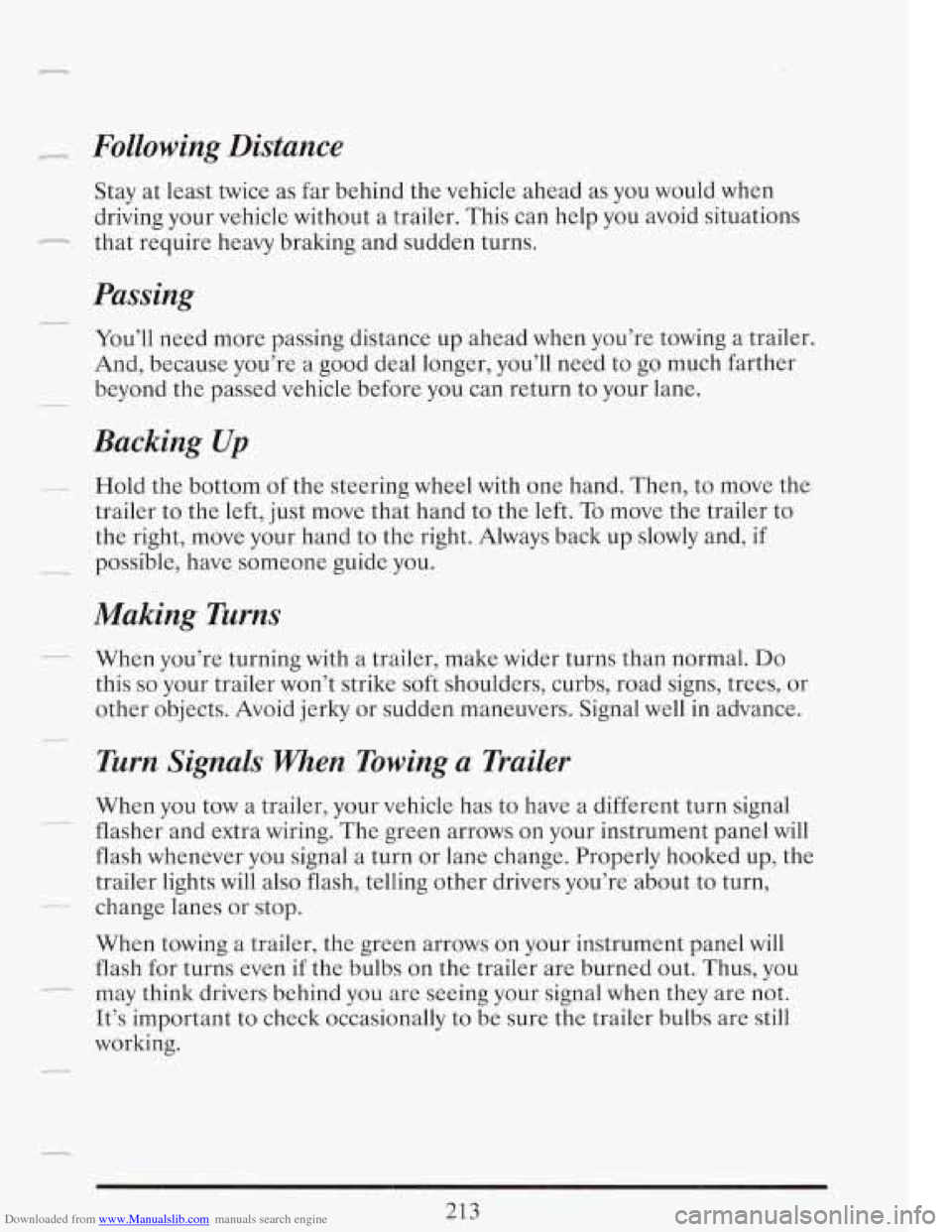 CADILLAC FLEETWOOD 1993 2.G Owners Manual Downloaded from www.Manualslib.com manuals search engine - Following Distance
Stay at least twice as far behind the vehicle ahead as you would when
driving your vehicle without a trailer. CADILLAC FLEETWOOD 1993 2.G Owners Manual Downloaded from www.Manualslib.com manuals search engine - Following Distance
Stay at least twice as far behind the vehicle ahead as you would when
driving your vehicle without a trailer.