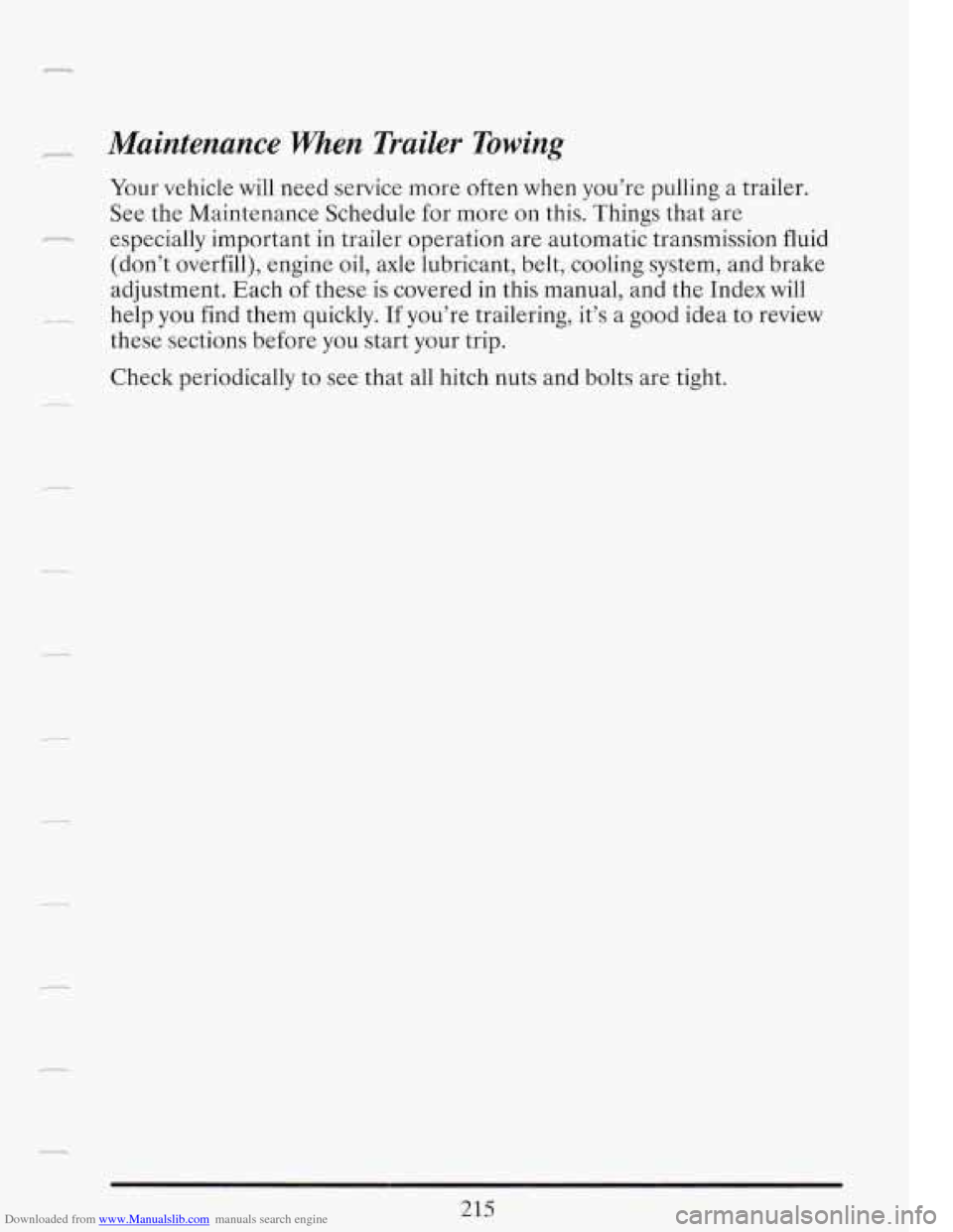 CADILLAC FLEETWOOD 1993 2.G Owners Manual Downloaded from www.Manualslib.com manuals search engine - Maintenance when Trailer Towing
Your vehicle will need service more often when you’re pulling a trailer.
See the Maintenance Sche CADILLAC FLEETWOOD 1993 2.G Owners Manual Downloaded from www.Manualslib.com manuals search engine - Maintenance when Trailer Towing
Your vehicle will need service more often when you’re pulling a trailer.
See the Maintenance Sche