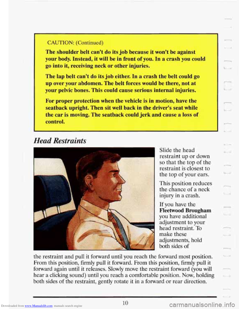 CADILLAC FLEETWOOD 1993 2.G Owners Manual Downloaded from www.Manualslib.com manuals search engine I Ct TION: (I ~ ~ ntinued)
The shoulder belt can’t do its job because it won’t be against
your body. Instead, it will be in CADILLAC FLEETWOOD 1993 2.G Owners Manual Downloaded from www.Manualslib.com manuals search engine I Ct TION: (I ~ ~ ntinued)
The shoulder belt can’t do its job because it won’t be against
your body. Instead, it will be in