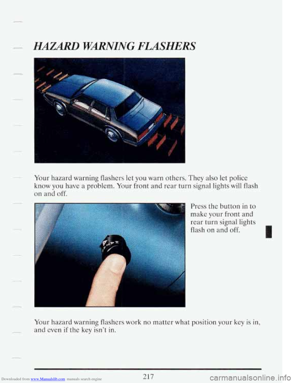 CADILLAC FLEETWOOD 1993 2.G Owners Manual Downloaded from www.Manualslib.com manuals search engine -- I 
I 
- Your hazard  warning  flashers  let  you warn  others.  They  also  let  police 
know  you  have a problem.  Your front  and  rear  