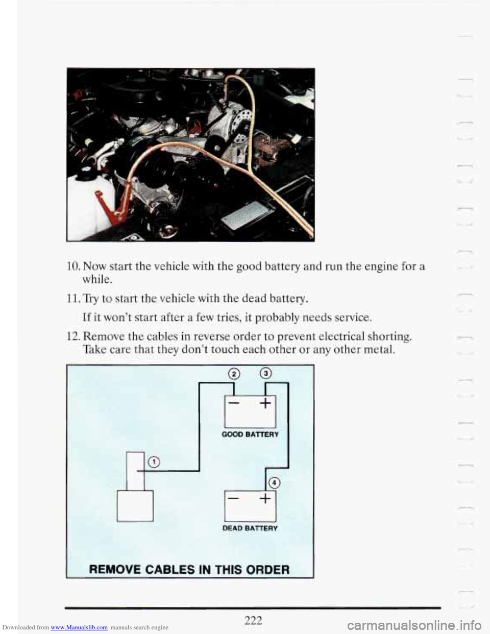 CADILLAC FLEETWOOD 1993 2.G Owners Manual Downloaded from www.Manualslib.com manuals search engine 10. Now start  the  vehicle with  the good  battery  and run  the  engine for a 
while. 
11. Try to start  the  vehicle with  the  dead battery