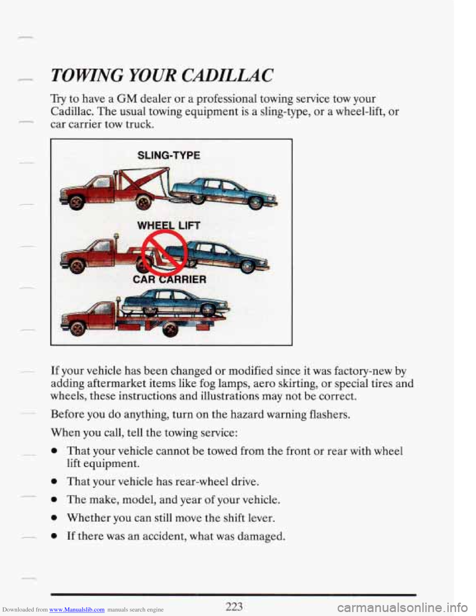 CADILLAC FLEETWOOD 1993 2.G Owners Manual Downloaded from www.Manualslib.com manuals search engine TOWNG YOUR CXDILLAC 
Try to have  a GM dealer  or  a  professional  towing service  tow your 
Cadillac.  The usual  towing  equipment 
is a sli