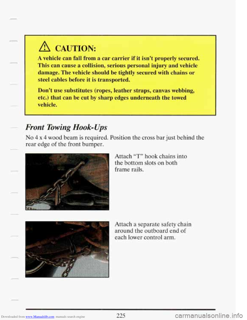 CADILLAC FLEETWOOD 1993 2.G Owners Manual Downloaded from www.Manualslib.com manuals search engine A CAUTION: 
A vehicle can  fall  from  a  car  carrier if it isn’t  properly  secured. 
This  can  cause 
a collision,  serious  personal  in