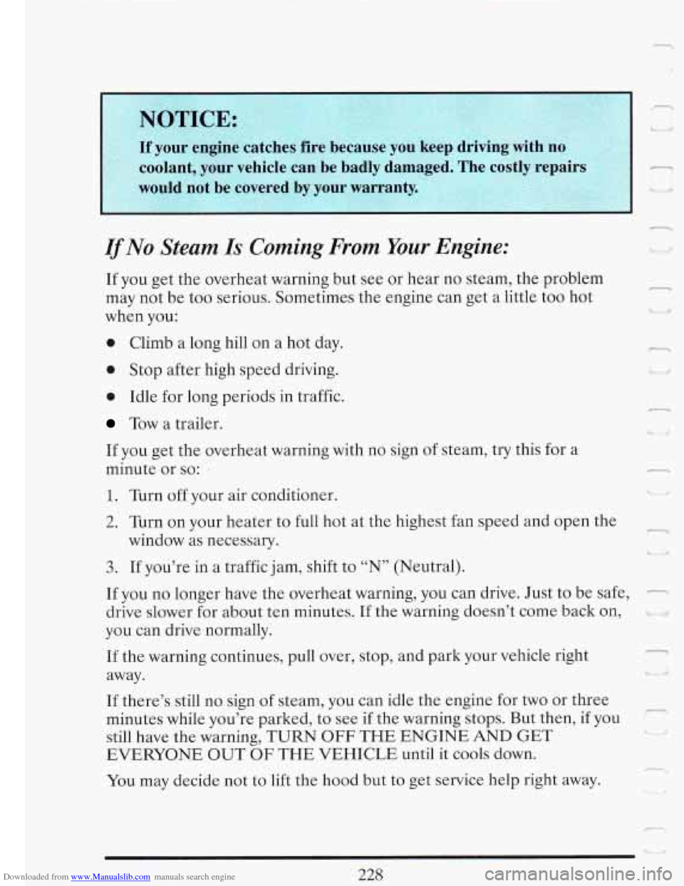 CADILLAC FLEETWOOD 1993 2.G Owners Manual Downloaded from www.Manualslib.com manuals search engine IfNo Steam Is Coming  From Your Engine: 
If you get the  overheat  warning but  see or  hear  no  steam, the problem 
may  not be too  serious.