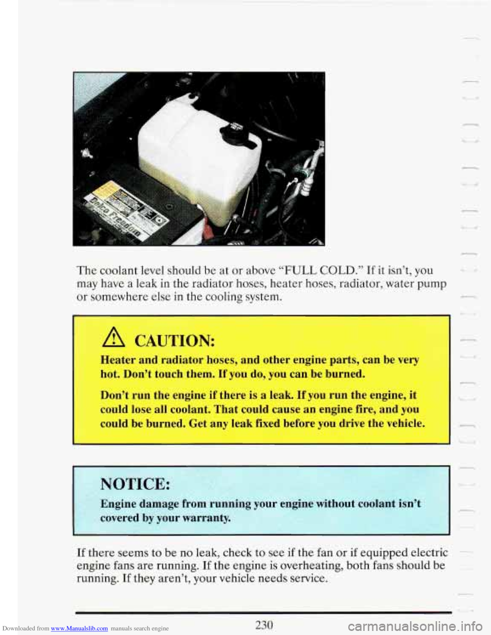 CADILLAC FLEETWOOD 1993 2.G Owners Manual Downloaded from www.Manualslib.com manuals search engine The coolant  level should be at  or above “FULL COLD.” If it isn’t,  you 
may  have  a  leak  in the  radiator  hoses, heater  hoses, rad