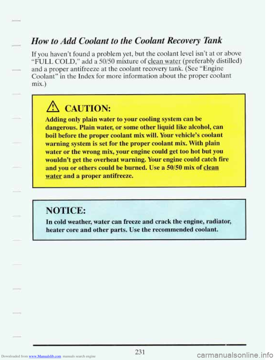 CADILLAC FLEETWOOD 1993 2.G Owners Manual Downloaded from www.Manualslib.com manuals search engine - How to Add Coolant to the Coohnt  Recovery  Tank 
If you haven’t found a problem  yet, but the coolant  level  isn’t  at  or above 
“FU