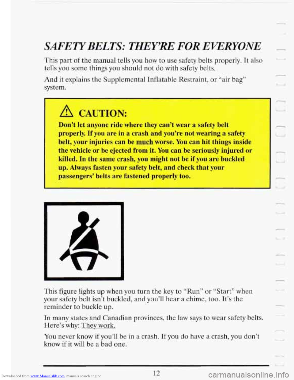 CADILLAC FLEETWOOD 1993 2.G Owners Manual Downloaded from www.Manualslib.com manuals search engine SAFLlTYBELTS: THEY’RE FOR EVERYONE
This part of the manual tells you how to use safety belts properly. It also
tells you some thin CADILLAC FLEETWOOD 1993 2.G Owners Manual Downloaded from www.Manualslib.com manuals search engine SAFLlTYBELTS: THEY’RE FOR EVERYONE
This part of the manual tells you how to use safety belts properly. It also
tells you some thin