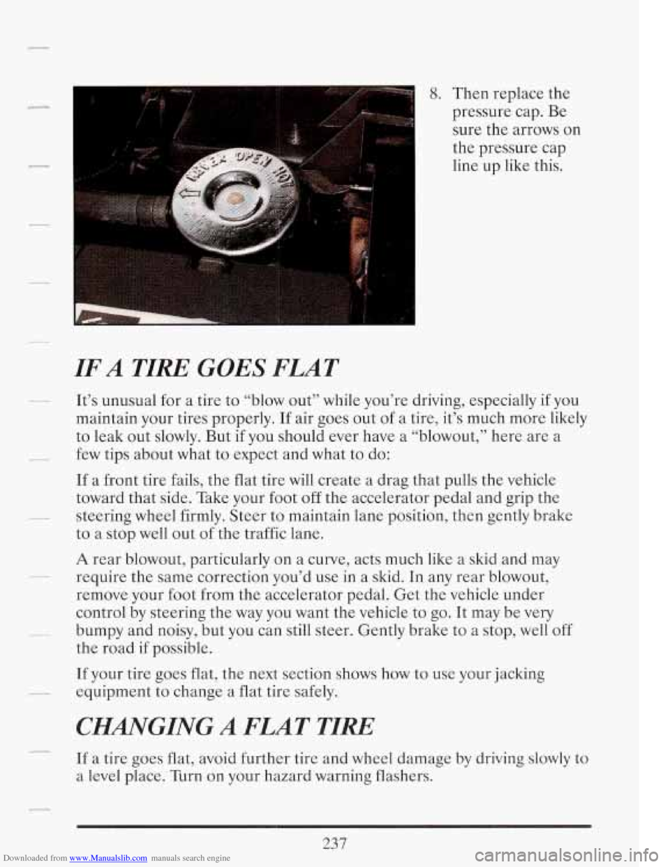 CADILLAC FLEETWOOD 1993 2.G Owners Manual Downloaded from www.Manualslib.com manuals search engine 8. Then replace the
pressure cap. Be
sure the arrows on
the pressure cap
line up like this.
IF A TIRE GOES FLAT
-- It’s unusua CADILLAC FLEETWOOD 1993 2.G Owners Manual Downloaded from www.Manualslib.com manuals search engine 8. Then replace the
pressure cap. Be
sure the arrows on
the pressure cap
line up like this.
IF A TIRE GOES FLAT
-- It’s unusua