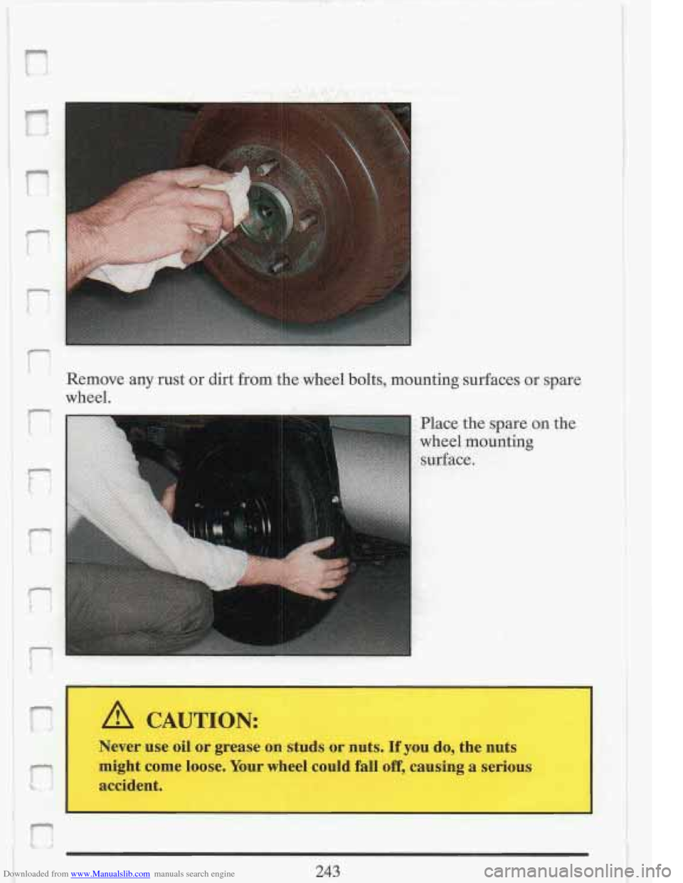 CADILLAC FLEETWOOD 1993 2.G Owners Manual Downloaded from www.Manualslib.com manuals search engine L 
Remove any rust  or dirt  from  the wheel  bolts, mounting  surfaces or spart? 
ci .. .&, - 1:: 
wheel. 
k r __ 
Place the  spare on the 
w