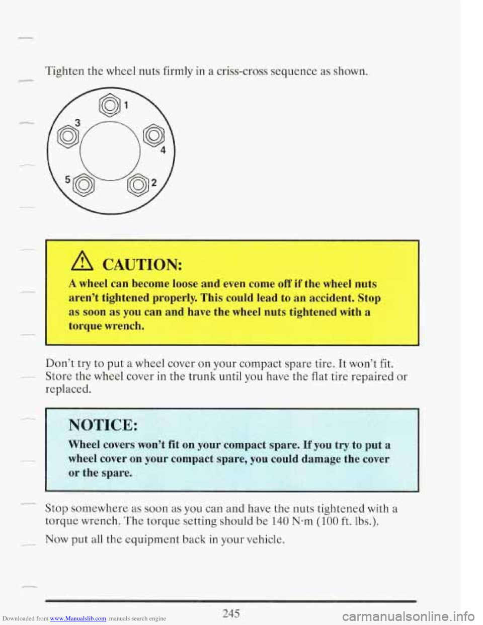 CADILLAC FLEETWOOD 1993 2.G Owners Manual Downloaded from www.Manualslib.com manuals search engine r 
Tighten the wheel  nuts firmly  in a criss-cross  sequence  as  shown. 
A CAUTION: 
A wheel  can  become  loose and  even  come off if  the 