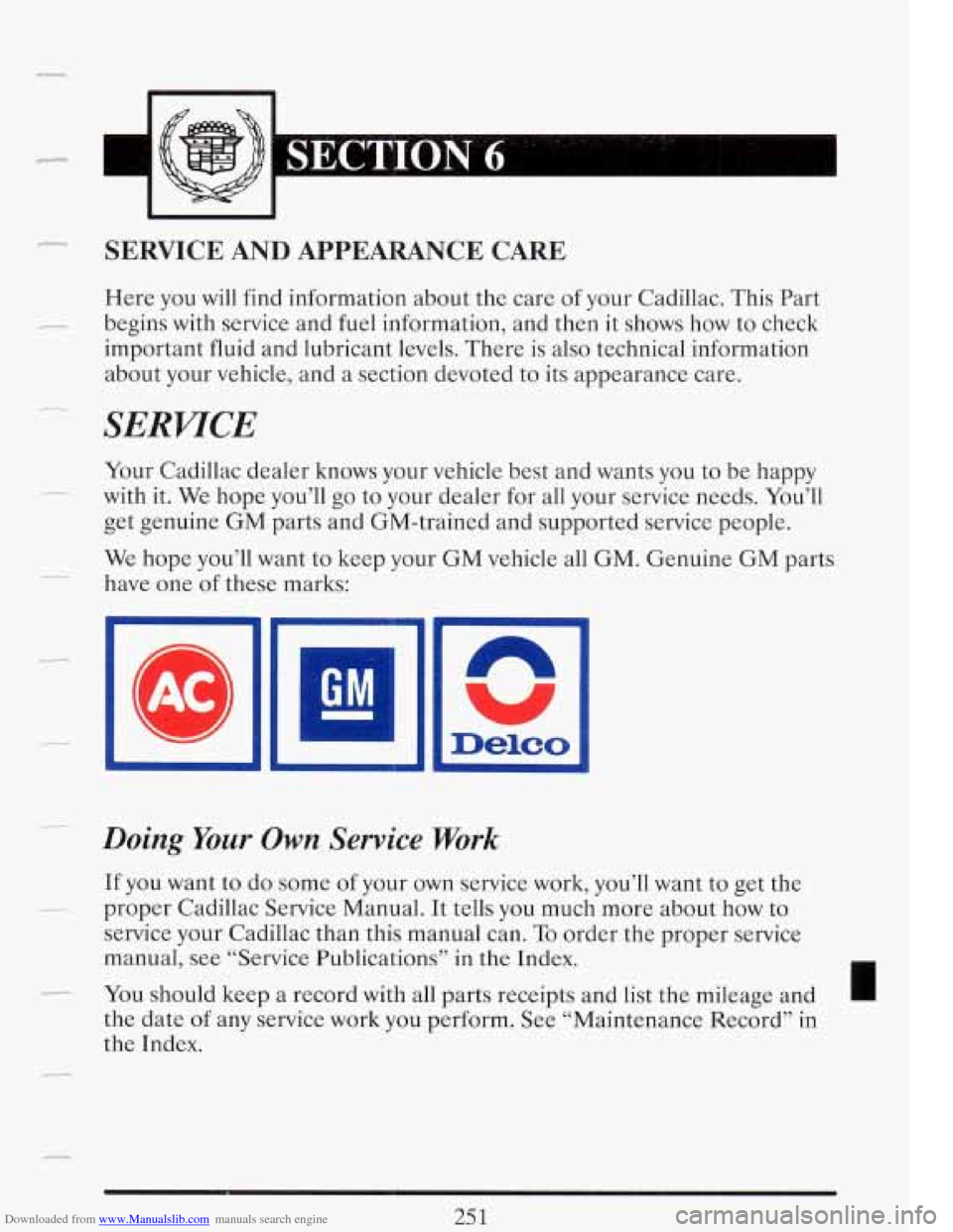 CADILLAC FLEETWOOD 1993 2.G Owners Manual Downloaded from www.Manualslib.com manuals search engine r 
SERVICE AND APPEARANCE  CARE 
Here you will find information  about  the  care of your Cadillac. This Part 
begins  with  service  and fuel 