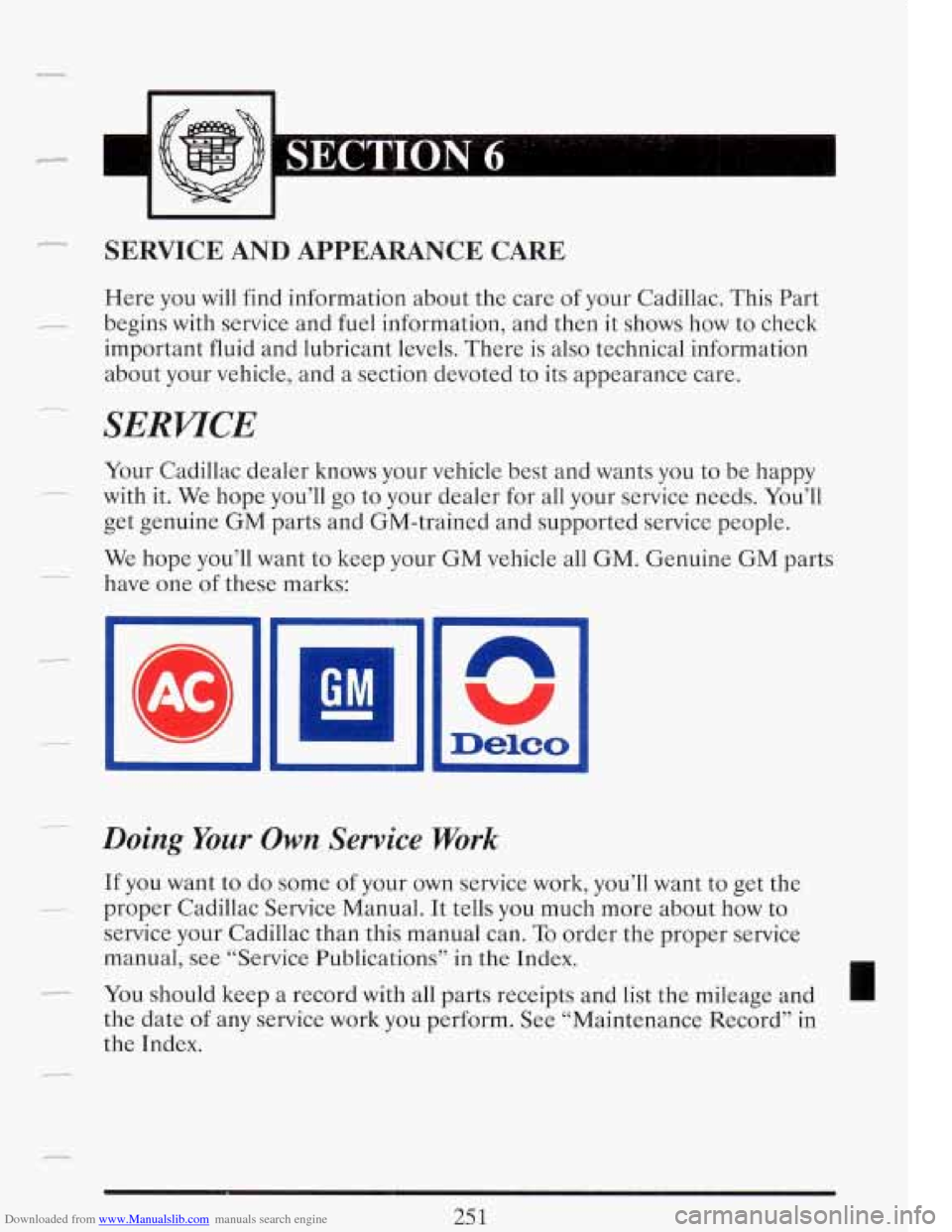 CADILLAC FLEETWOOD 1993 2.G Owners Manual Downloaded from www.Manualslib.com manuals search engine r
SERVICE AND APPEARANCE CARE
Here you will find information about the care of your Cadillac. This Part
begins with service and fuel CADILLAC FLEETWOOD 1993 2.G Owners Manual Downloaded from www.Manualslib.com manuals search engine r
SERVICE AND APPEARANCE CARE
Here you will find information about the care of your Cadillac. This Part
begins with service and fuel