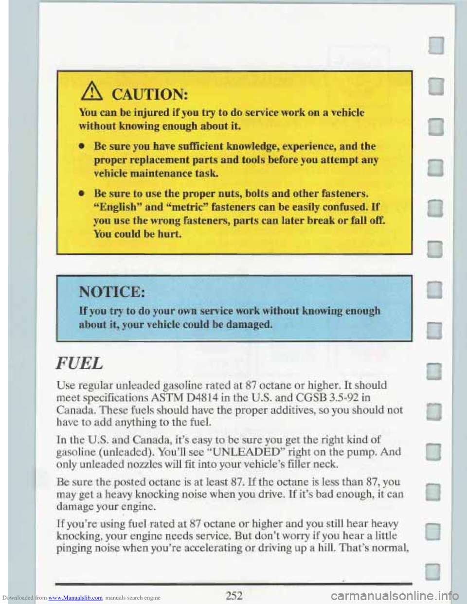 CADILLAC FLEETWOOD 1993 2.G Owners Manual Downloaded from www.Manualslib.com manuals search engine A CAUTION: 
You can be injured  if  you try to  do  service work  on a vehicle 
without  knowing  enough about it. 
0 Be sure  you have suffici