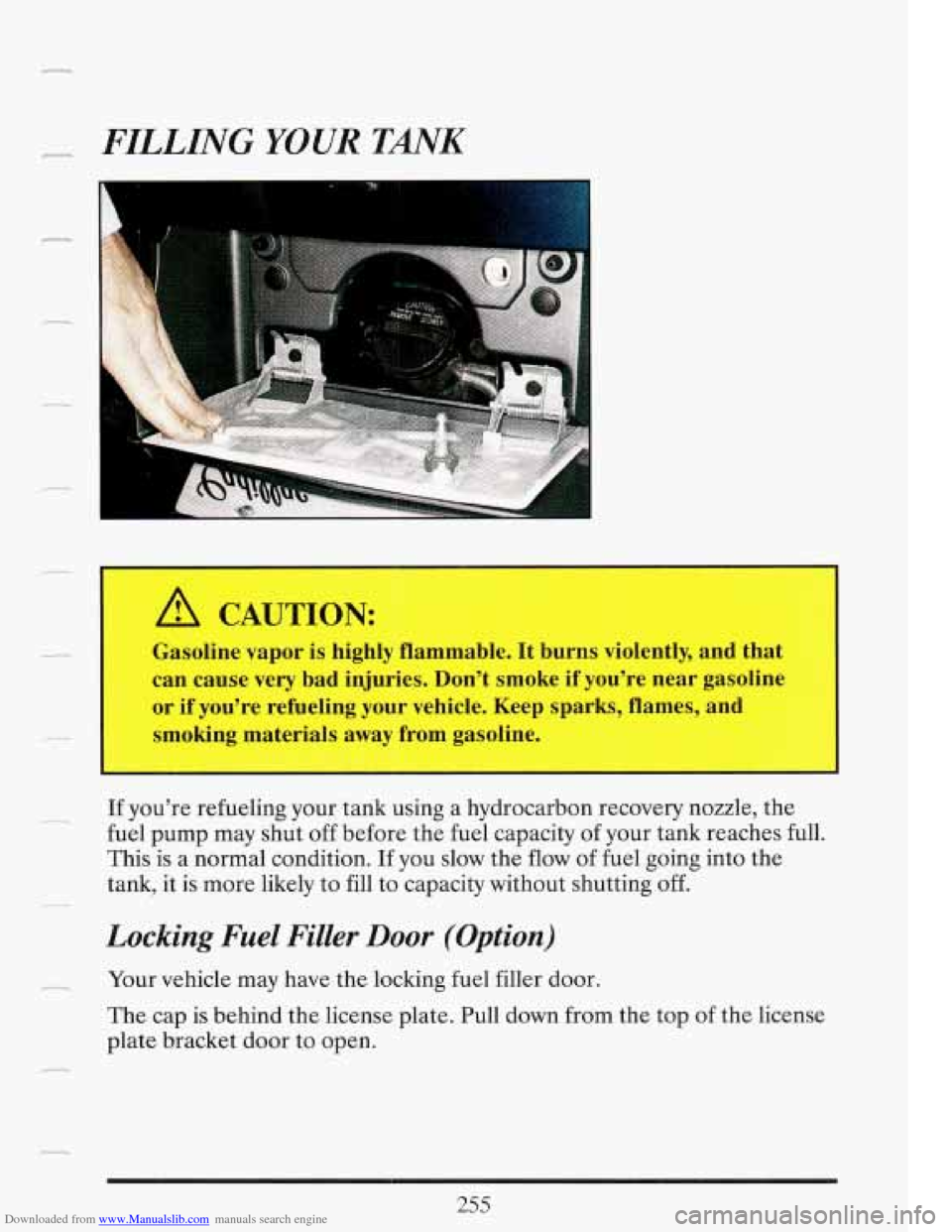 CADILLAC FLEETWOOD 1993 2.G Owners Manual Downloaded from www.Manualslib.com manuals search engine ,s-- FILLING YOUR TANK 
A CAUTION: 
Gasoline vapor is highly  flammable.  It  burns  violently,  and  that 
can cause  very  bad injuries. Don�