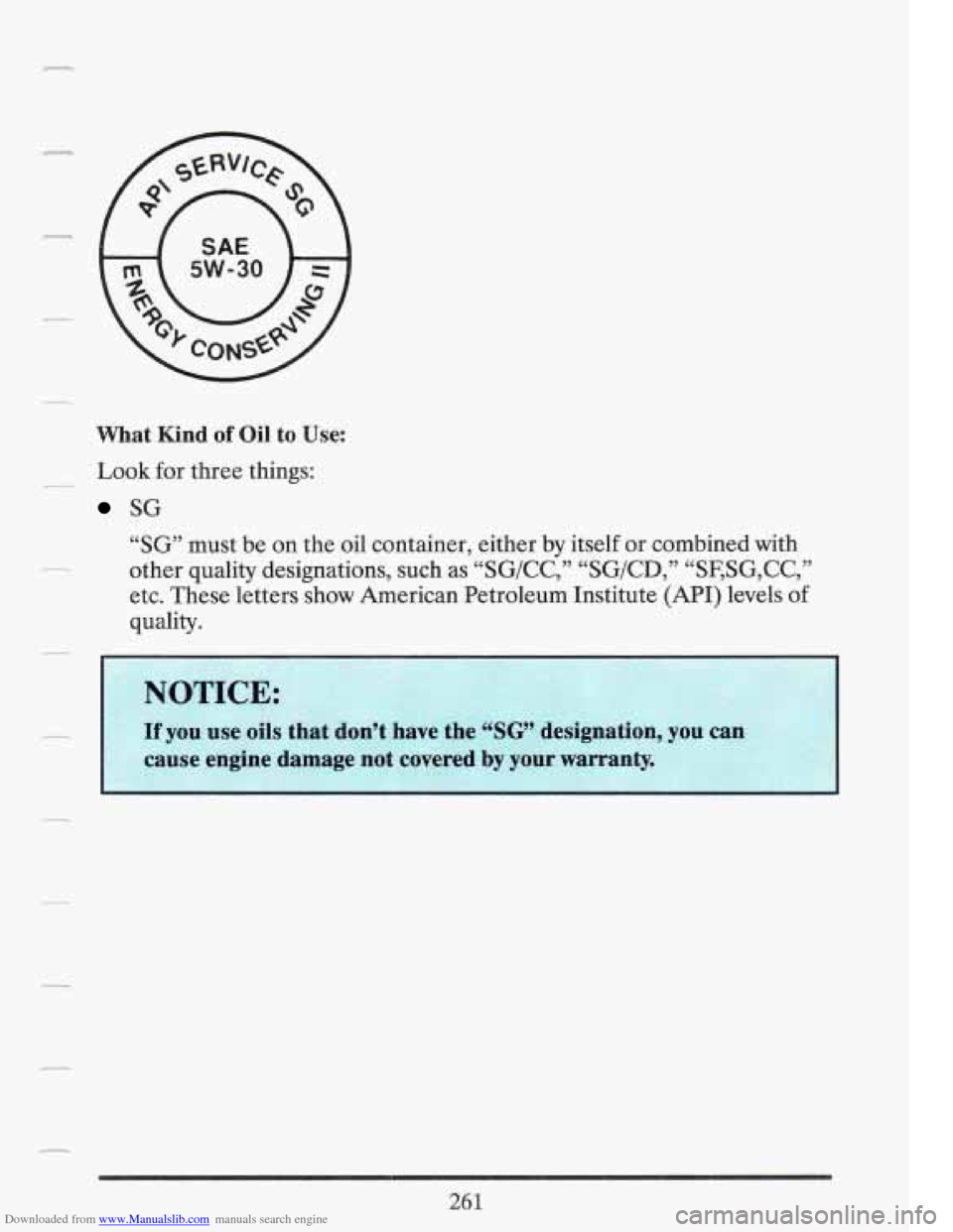 CADILLAC FLEETWOOD 1993 2.G Owners Manual Downloaded from www.Manualslib.com manuals search engine r 
r 
What Kind of Oil to Use: 
Look for three  things: 
SG 
__ 
“SG”  must  be  on  the oil container,  either  by itself  or  combined  w