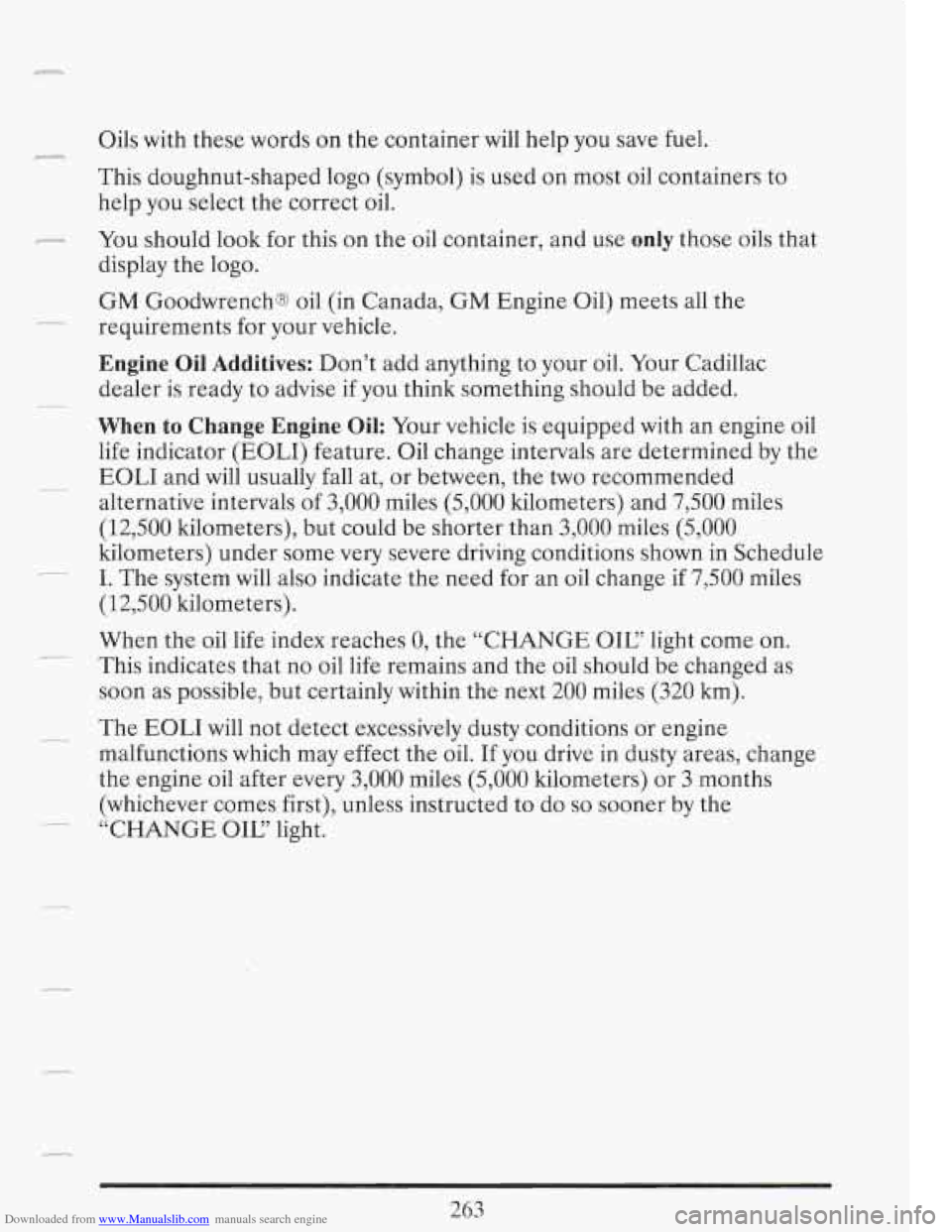 CADILLAC FLEETWOOD 1993 2.G Owners Manual Downloaded from www.Manualslib.com manuals search engine .-
Oils with these words on the container will help you save fuel.
This doughnut-shaped logo (symbol) is used on most oil container CADILLAC FLEETWOOD 1993 2.G Owners Manual Downloaded from www.Manualslib.com manuals search engine .-
Oils with these words on the container will help you save fuel.
This doughnut-shaped logo (symbol) is used on most oil container