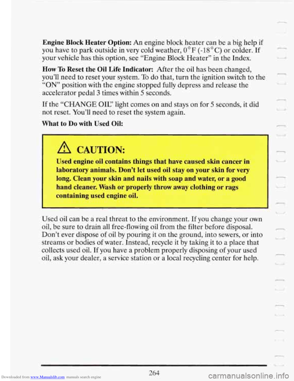 CADILLAC FLEETWOOD 1993 2.G Owners Manual Downloaded from www.Manualslib.com manuals search engine Engine Block Heater Option: An engine block heater can be a big help if
you have to park outside in
very cold weather, 0°F (-18OC) CADILLAC FLEETWOOD 1993 2.G Owners Manual Downloaded from www.Manualslib.com manuals search engine Engine Block Heater Option: An engine block heater can be a big help if
you have to park outside in
very cold weather, 0°F (-18OC)