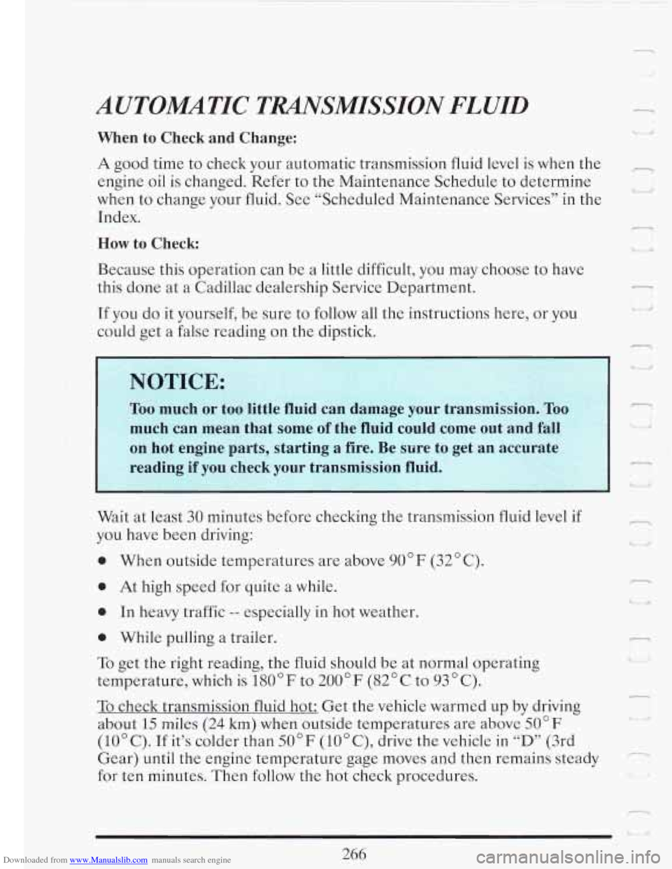CADILLAC FLEETWOOD 1993 2.G Owners Manual Downloaded from www.Manualslib.com manuals search engine AUTOMATIC TMSMISSION FLUID
When to Check and Change:
A good time to check your automatic transmission fluid level is when the
eng CADILLAC FLEETWOOD 1993 2.G Owners Manual Downloaded from www.Manualslib.com manuals search engine AUTOMATIC TMSMISSION FLUID
When to Check and Change:
A good time to check your automatic transmission fluid level is when the
eng
