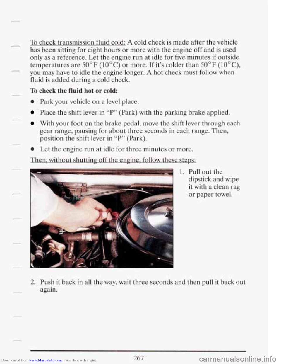 CADILLAC FLEETWOOD 1993 2.G Owners Manual Downloaded from www.Manualslib.com manuals search engine n To check transmission fluid cold: A cold check is made  afte.r the vehicle 
has  been  sitting  for  eight hours  or  more  with the engine  