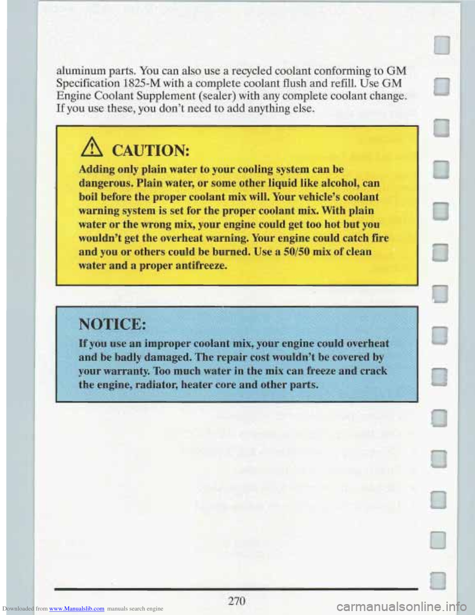 CADILLAC FLEETWOOD 1993 2.G Owners Manual Downloaded from www.Manualslib.com manuals search engine .aluminum parts. You can also use a recycled coolant conforming to GM
Specification 1825-M with a complete coolant flush and refill. CADILLAC FLEETWOOD 1993 2.G Owners Manual Downloaded from www.Manualslib.com manuals search engine .aluminum parts. You can also use a recycled coolant conforming to GM
Specification 1825-M with a complete coolant flush and refill.