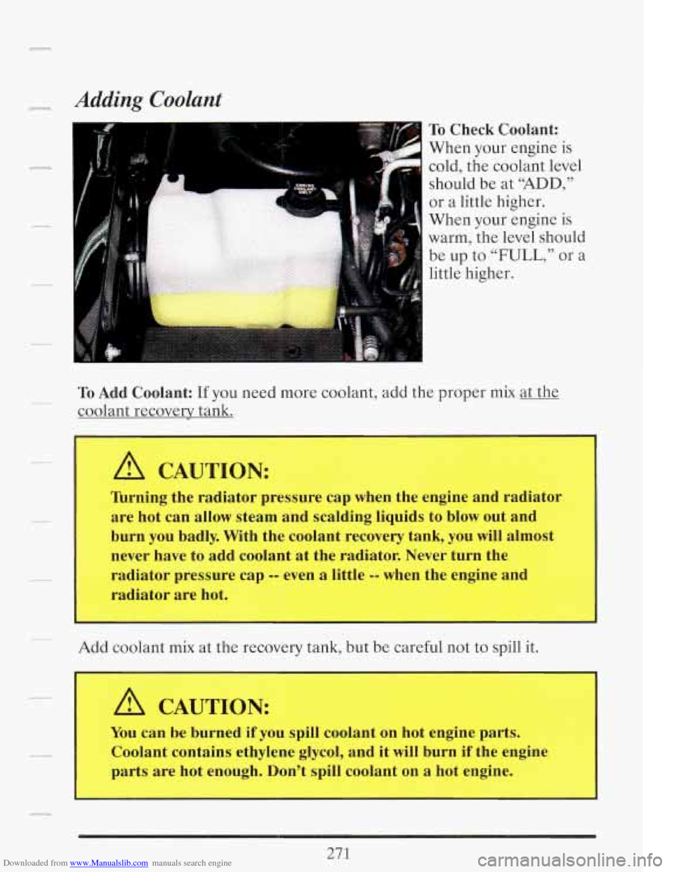 CADILLAC FLEETWOOD 1993 2.G Owners Manual Downloaded from www.Manualslib.com manuals search engine _q Adding Coolant 
To Check Coolant: 
When  your engine  is 
cold,  the coolant  level 
should  be  at “ADD,” 
or  a little  higher. 
When 