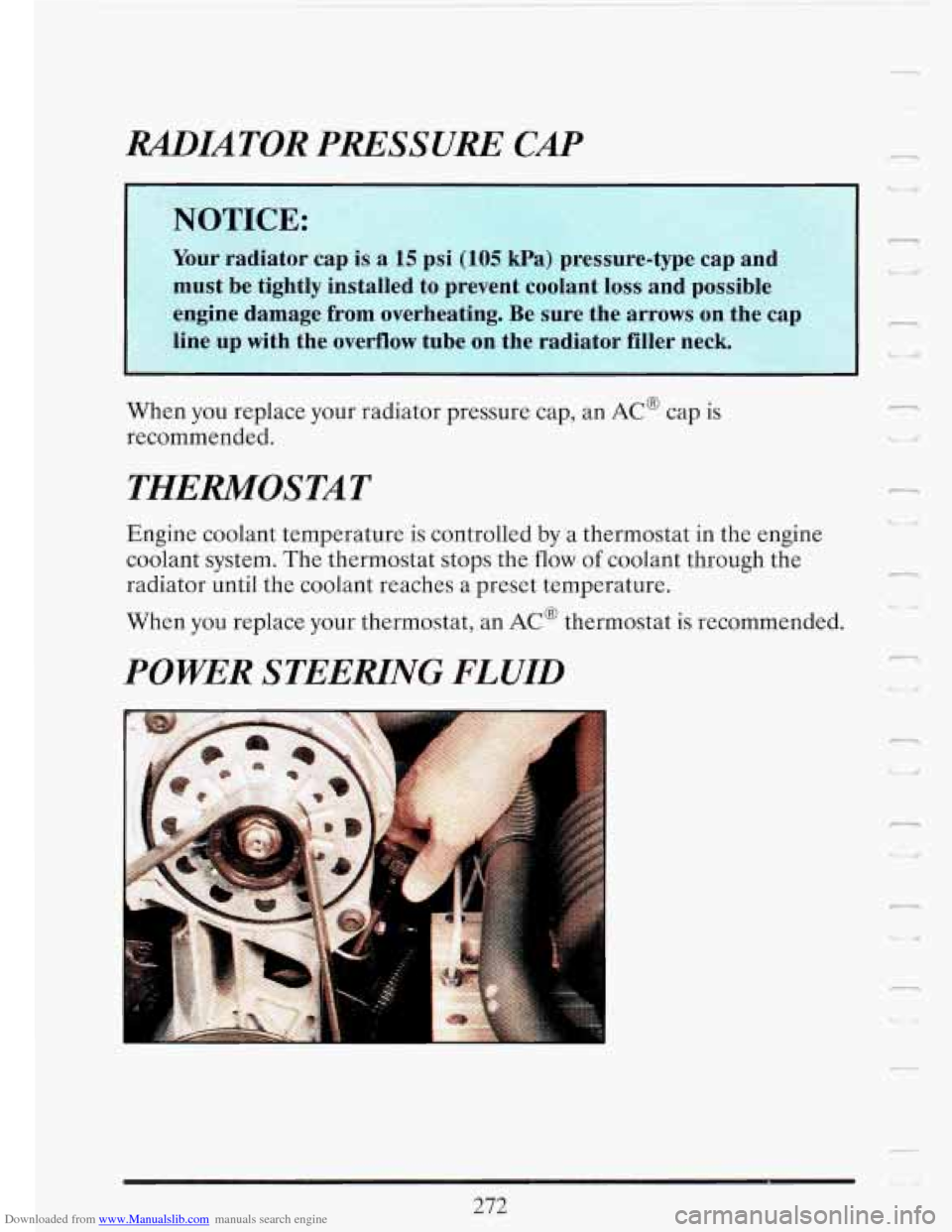 CADILLAC FLEETWOOD 1993 2.G Owners Manual Downloaded from www.Manualslib.com manuals search engine RADIATOR PRESSURE CAP
When you replace your radiator pressure cap, an AC cap is
recommended.
THERMOSTAT
Engine coolant temperature is CADILLAC FLEETWOOD 1993 2.G Owners Manual Downloaded from www.Manualslib.com manuals search engine RADIATOR PRESSURE CAP
When you replace your radiator pressure cap, an AC cap is
recommended.
THERMOSTAT
Engine coolant temperature is