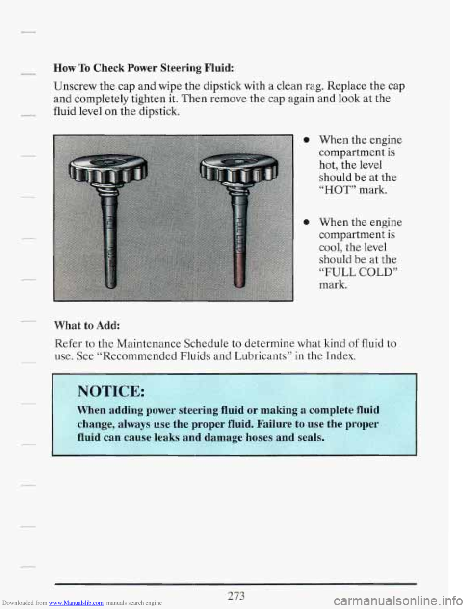 CADILLAC FLEETWOOD 1993 2.G Owners Manual Downloaded from www.Manualslib.com manuals search engine - How To Check Power Steering Fluid:
Unscrew the cap and wipe the dipstick with a clean rag. Replace the cap
and completely tighten CADILLAC FLEETWOOD 1993 2.G Owners Manual Downloaded from www.Manualslib.com manuals search engine - How To Check Power Steering Fluid:
Unscrew the cap and wipe the dipstick with a clean rag. Replace the cap
and completely tighten