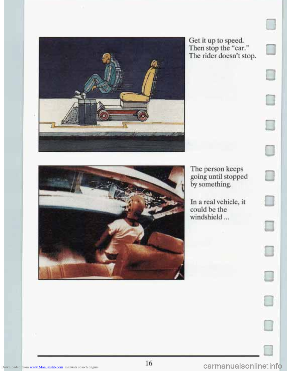 CADILLAC FLEETWOOD 1993 2.G Owners Manual Downloaded from www.Manualslib.com manuals search engine c 
Get  it  up  to  speed. 
Then  stop  the  “car.” 
The  rider  doesn’t stop. 
The  person  keeps 
going  until  stopped 
by something. 