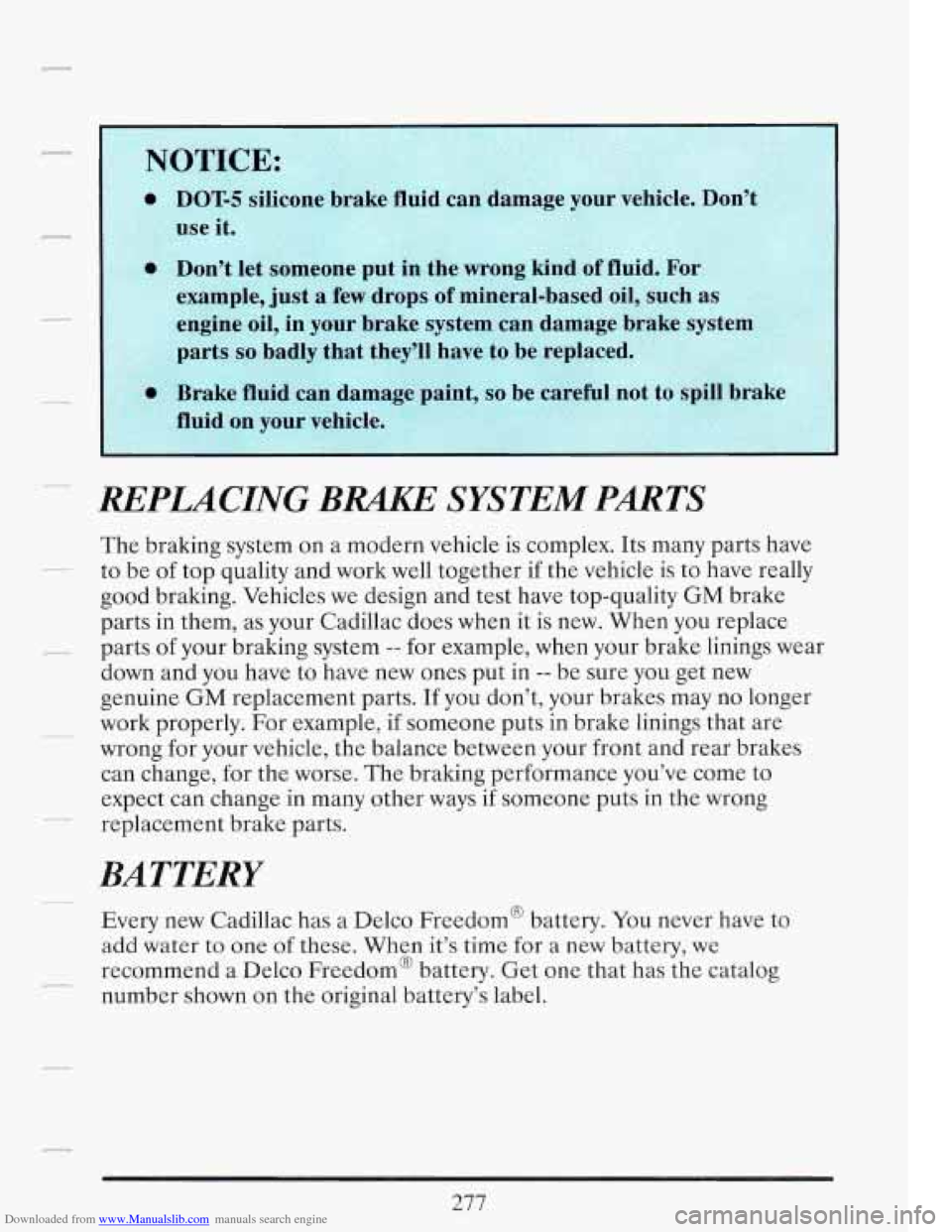 CADILLAC FLEETWOOD 1993 2.G Owners Manual Downloaded from www.Manualslib.com manuals search engine REPLACING BRAKE SYSTEM  PARTS 
The braking  system on a  modern  vehicle is complex.  Its many  parts have 
to  be  of top  quality  and work  