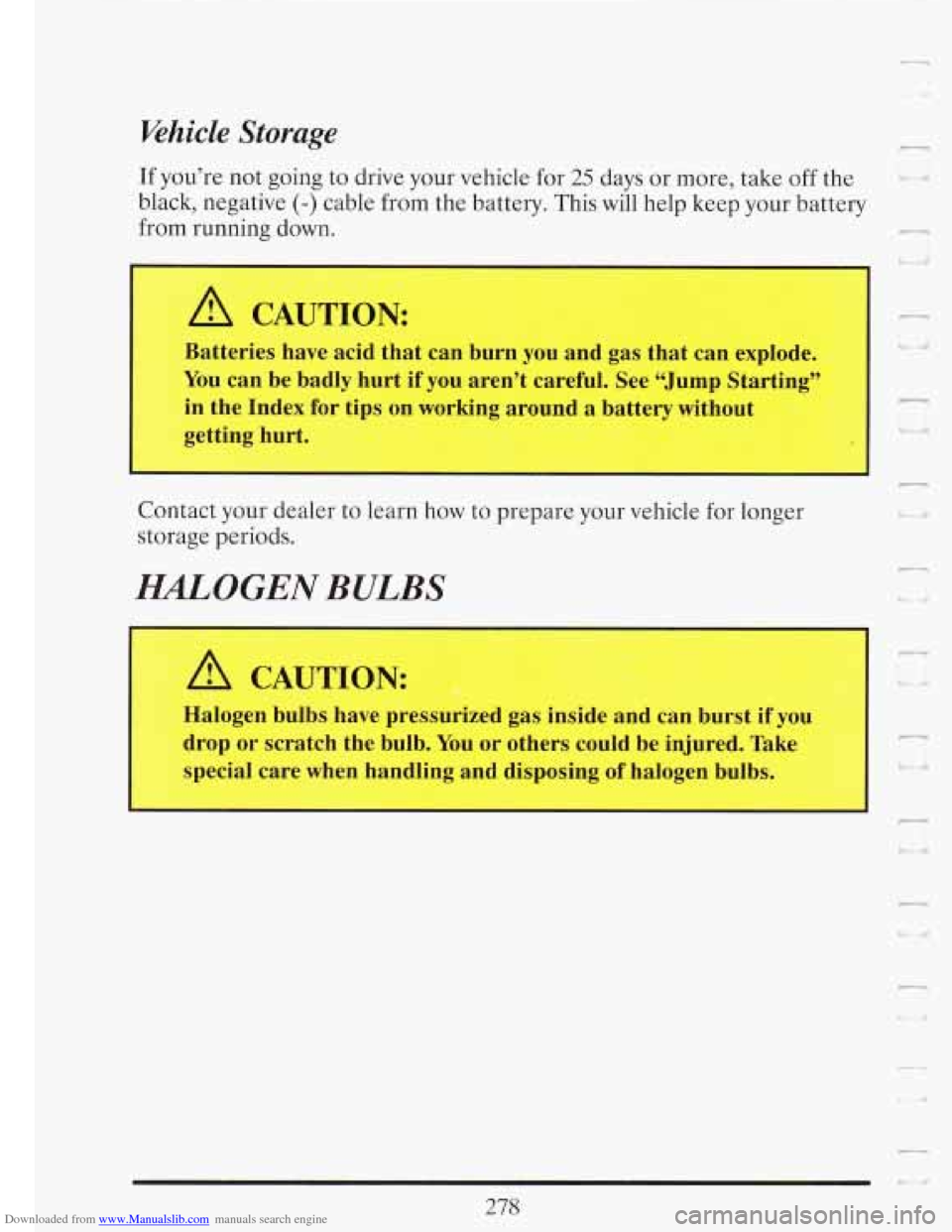 CADILLAC FLEETWOOD 1993 2.G Owners Manual Downloaded from www.Manualslib.com manuals search engine Vehicle Storage c- 
If you’re  not going  to drive  your  vehicle  for 25 days or more,  take  off the ~ 
black,  negative (-) cable  from th