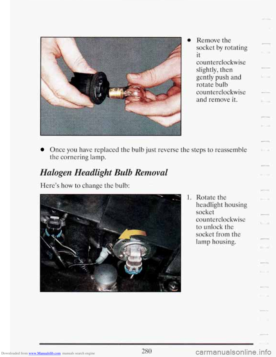 CADILLAC FLEETWOOD 1993 2.G Owners Manual Downloaded from www.Manualslib.com manuals search engine n 
- 
Once you  have  replaced the bulb just reverse  the steps  to reassemble 
the  cornering  lamp. 
Halogen  Headlight  Bulb Removal 
Heres