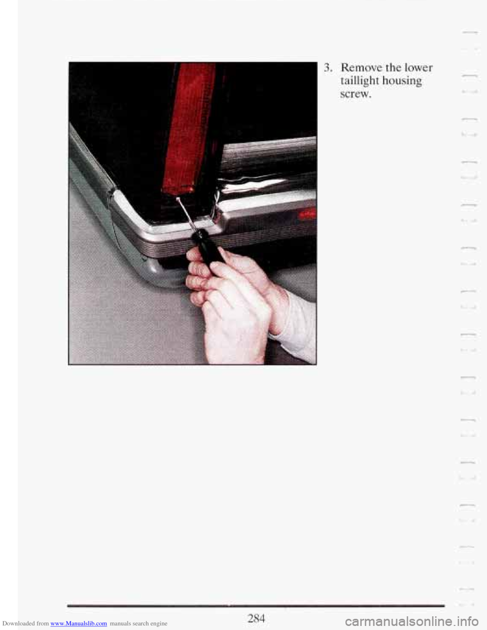 CADILLAC FLEETWOOD 1993 2.G Owners Manual Downloaded from www.Manualslib.com manuals search engine 3. Remove the lower 
taillight housing 
screw. 
1, 
284   