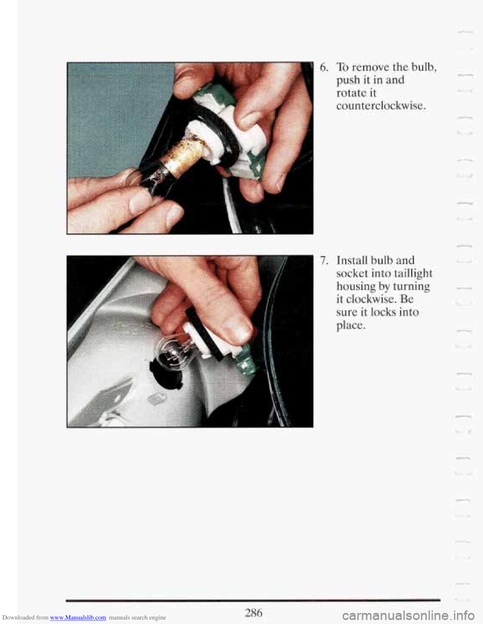 CADILLAC FLEETWOOD 1993 2.G Owners Manual Downloaded from www.Manualslib.com manuals search engine 6. To remove the bulb, 
push  it  in and 
rotate  it 
counterclockwise. p_ 
d 
7. Install bulb and 
socket into taillight 
housing  by turning 