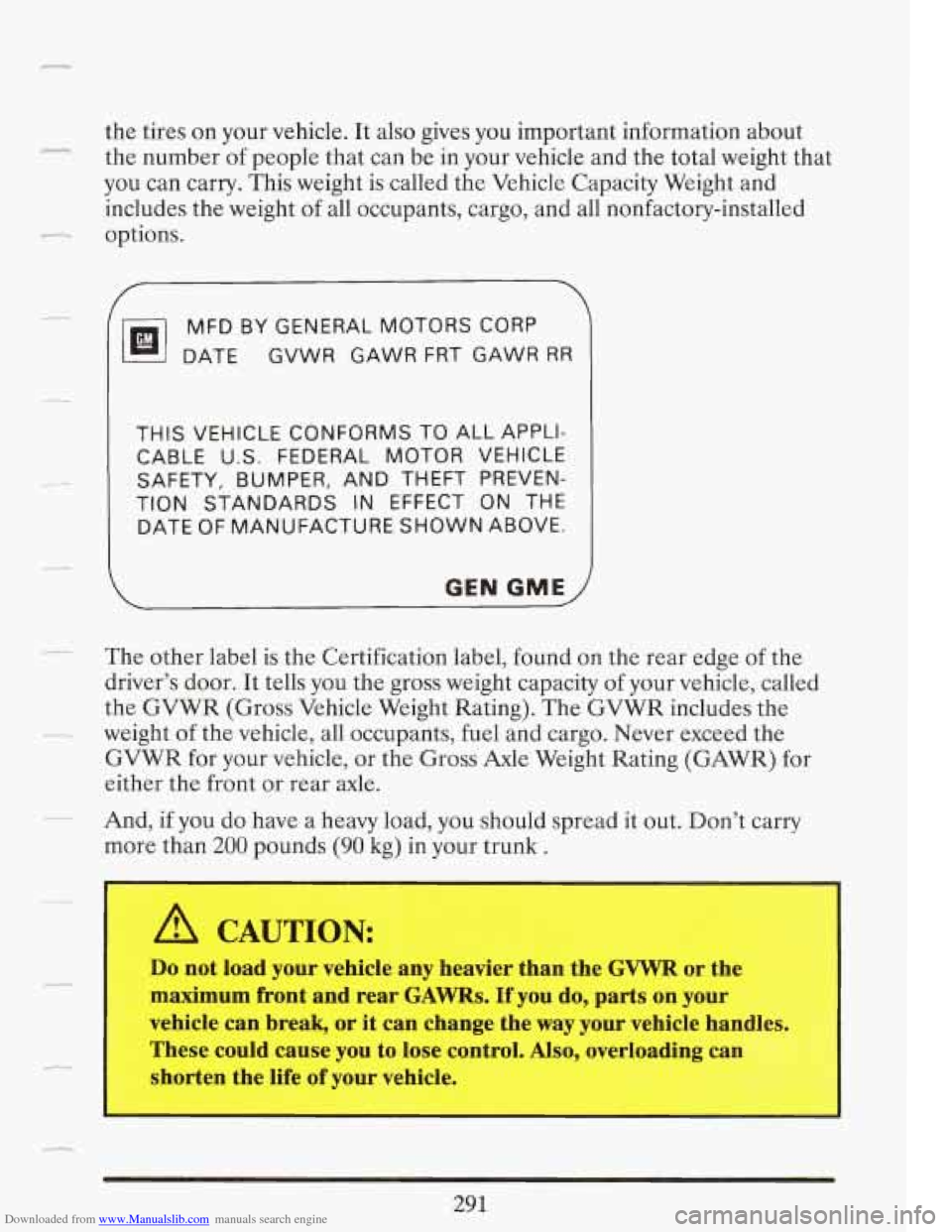 CADILLAC FLEETWOOD 1993 2.G Owners Manual Downloaded from www.Manualslib.com manuals search engine the tires on your vehicle. It also gives you important information about
the number of people that can be in your vehicle and the t CADILLAC FLEETWOOD 1993 2.G Owners Manual Downloaded from www.Manualslib.com manuals search engine the tires on your vehicle. It also gives you important information about
the number of people that can be in your vehicle and the t