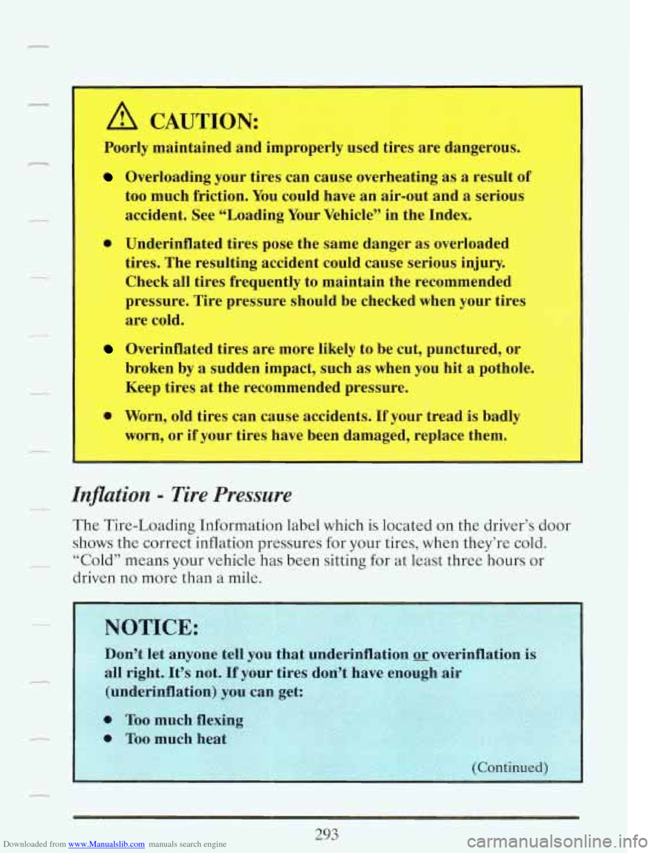 CADILLAC FLEETWOOD 1993 2.G Owners Manual Downloaded from www.Manualslib.com manuals search engine A CAUTION:
i --
Poorly maintained and improperly used tires are dangerous.
Overloading your tires can cause overheating as a resu CADILLAC FLEETWOOD 1993 2.G Owners Manual Downloaded from www.Manualslib.com manuals search engine A CAUTION:
i --
Poorly maintained and improperly used tires are dangerous.
Overloading your tires can cause overheating as a resu