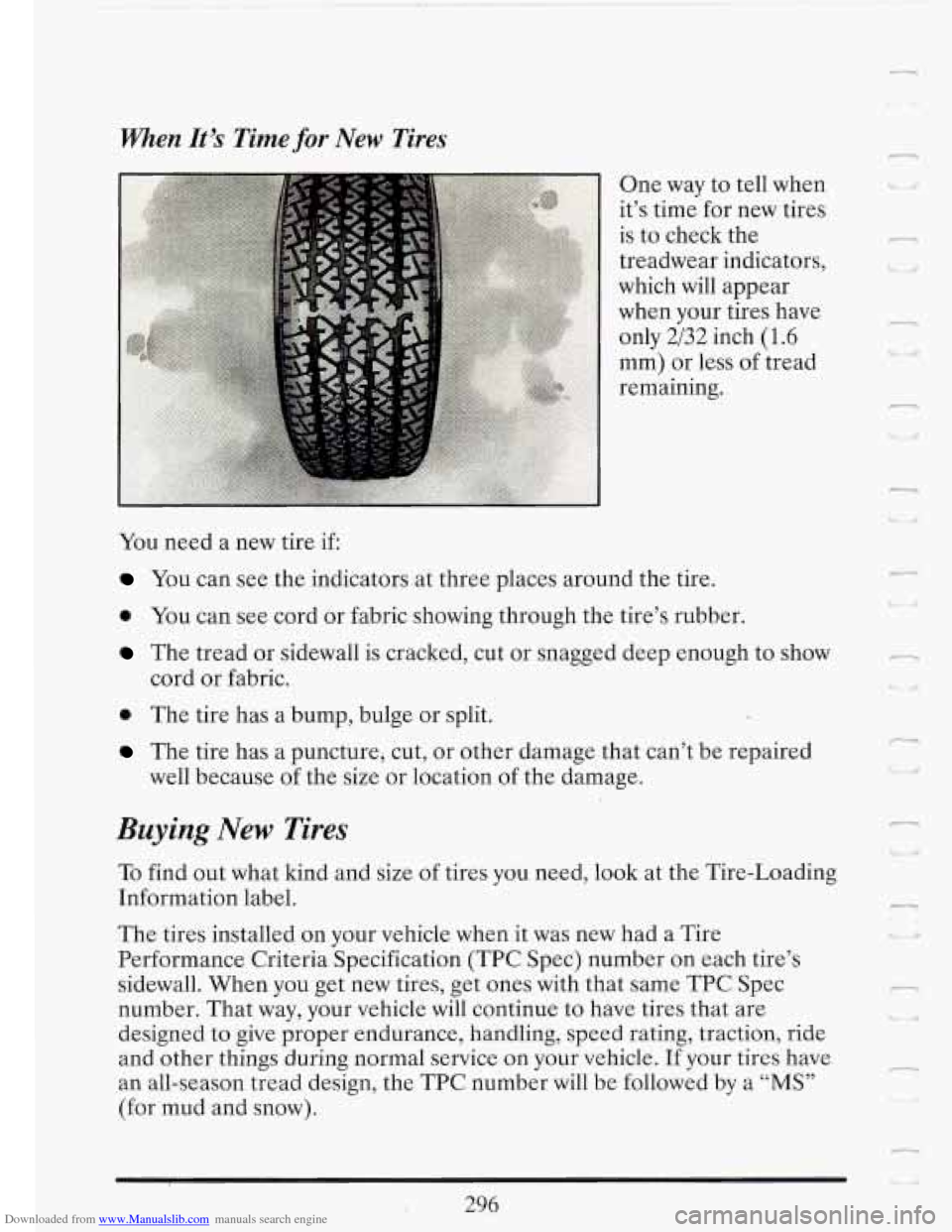 CADILLAC FLEETWOOD 1993 2.G Owners Manual Downloaded from www.Manualslib.com manuals search engine When It’s Time for New Tires
You need a new tire if One
way to tell when
it’s time for new tires
is to check the
treadwear CADILLAC FLEETWOOD 1993 2.G Owners Manual Downloaded from www.Manualslib.com manuals search engine When It’s Time for New Tires
You need a new tire if One
way to tell when
it’s time for new tires
is to check the
treadwear