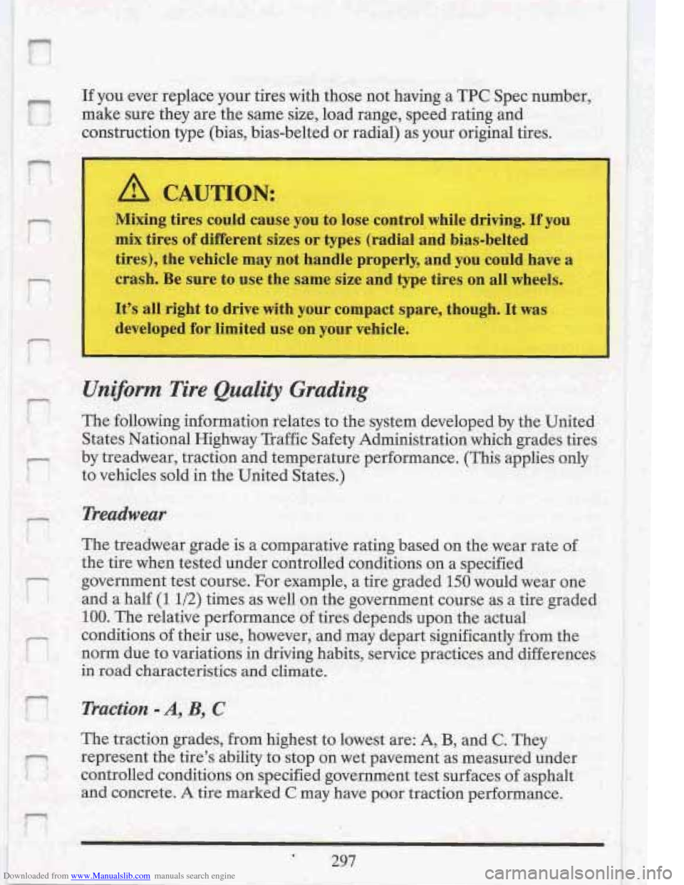 CADILLAC FLEETWOOD 1993 2.G Owners Manual Downloaded from www.Manualslib.com manuals search engine i I 
r I. 
F 1.J 
If you ever  replace  your  tires  with those  not  having a TPC Spec  number, 
make  sure  they  are  the  same size, load  