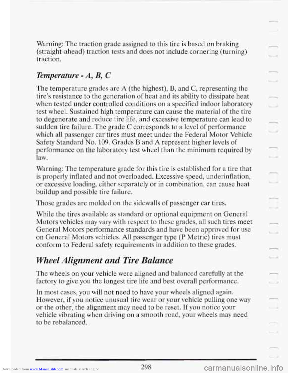 CADILLAC FLEETWOOD 1993 2.G Owners Manual Downloaded from www.Manualslib.com manuals search engine 7 
. .J 
Warning: The traction  grade  assigned to this  tire is based  on braking 
(straight-ahead)  traction  tests and  does  not include co