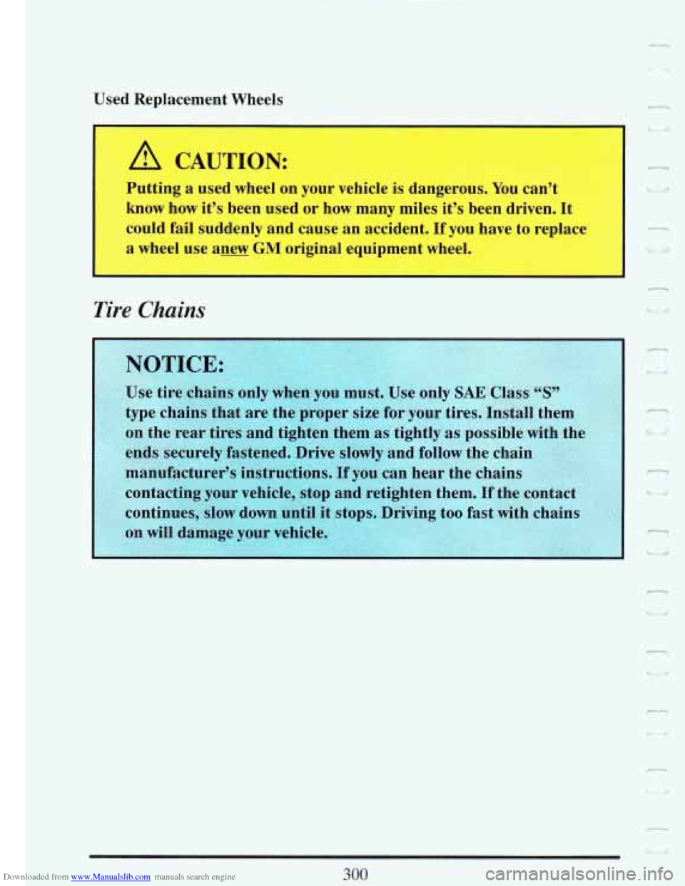 CADILLAC FLEETWOOD 1993 2.G Owners Manual Downloaded from www.Manualslib.com manuals search engine I
Vcsd Redacement Wheels
A CAUTION:
Putting a used wheel on your vehicle is dangerous. You can’t
know how it’s been used or how CADILLAC FLEETWOOD 1993 2.G Owners Manual Downloaded from www.Manualslib.com manuals search engine I
Vcsd Redacement Wheels
A CAUTION:
Putting a used wheel on your vehicle is dangerous. You can’t
know how it’s been used or how